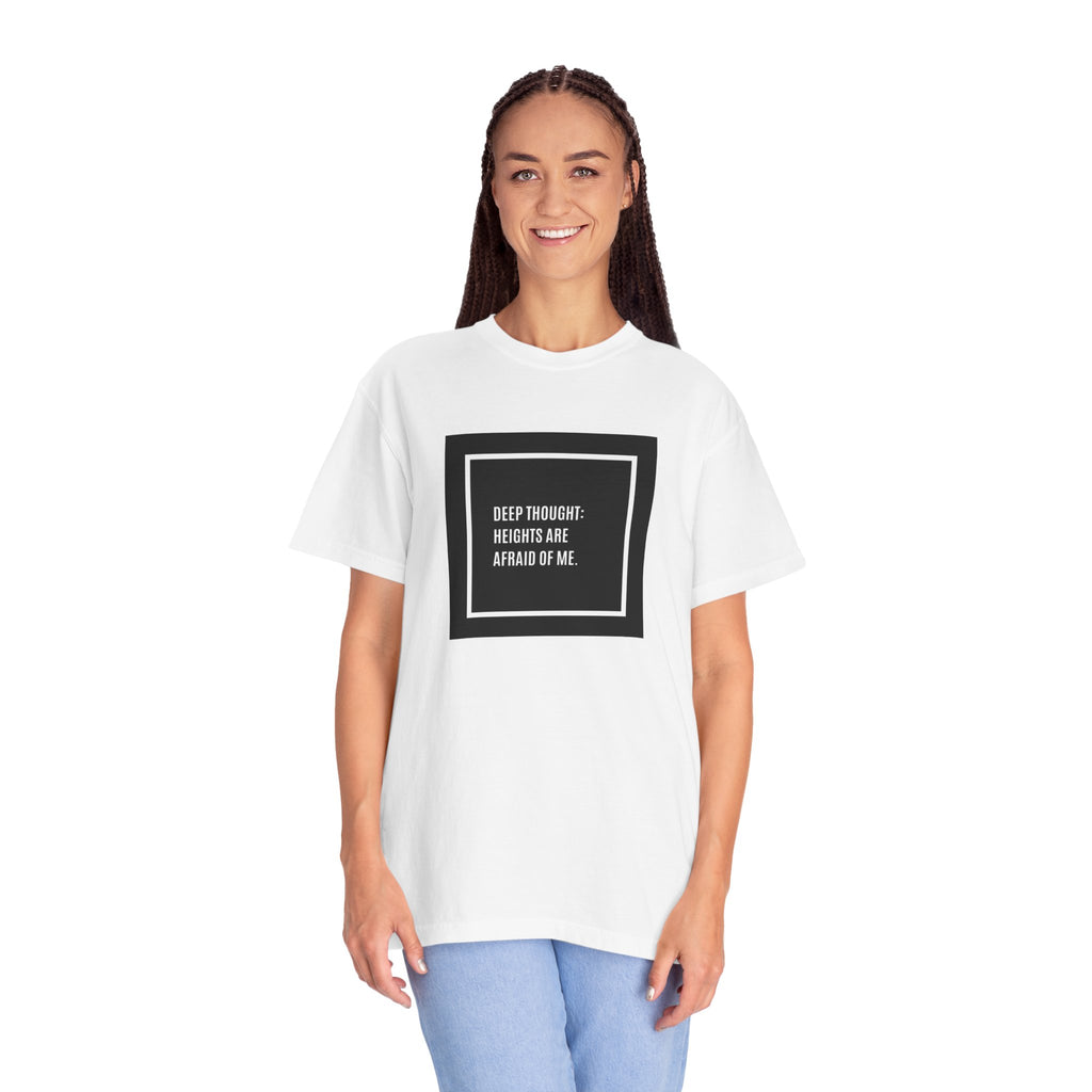 “Deep Thought: Heights Are Afraid of Me” T-Shirt