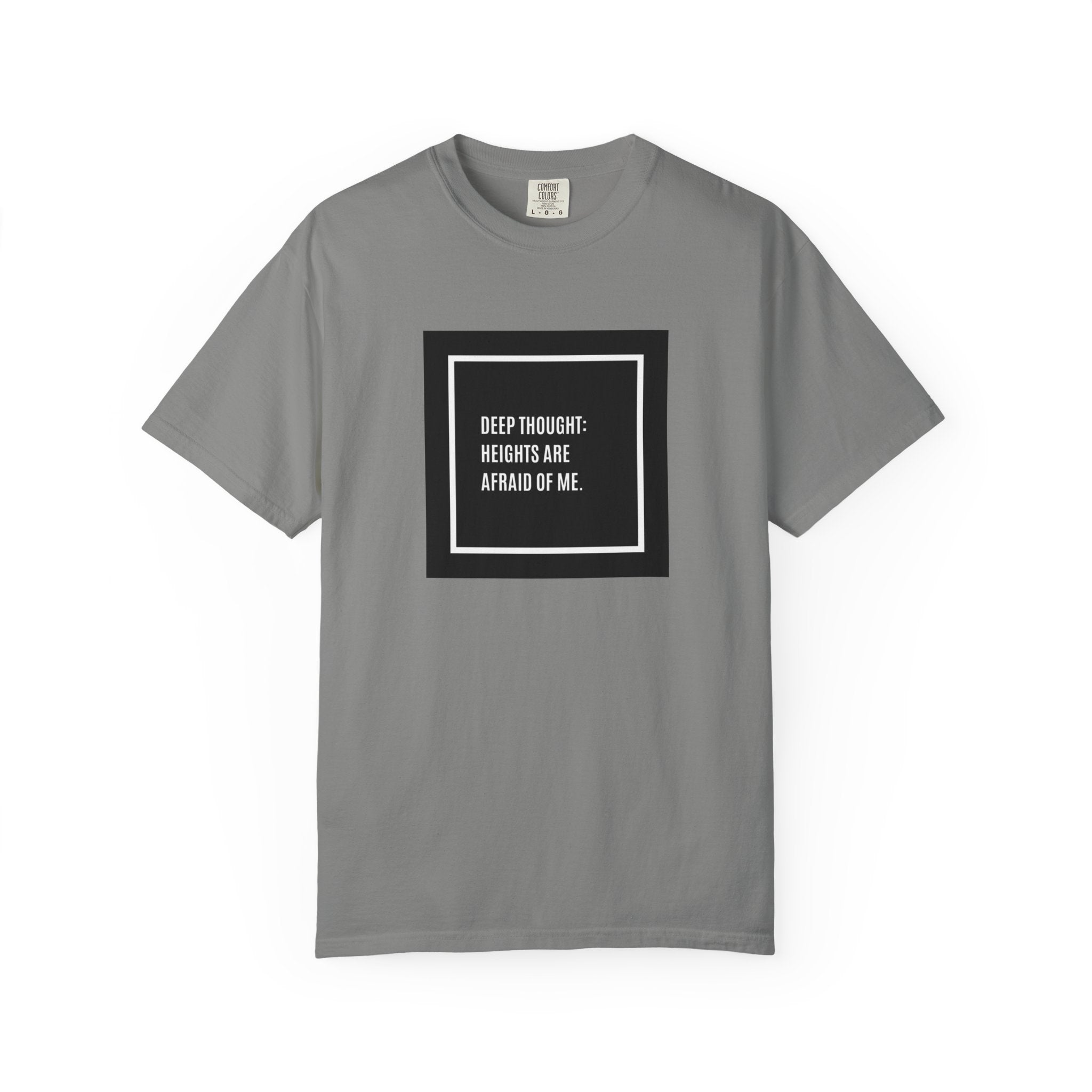 “Deep Thought: Heights Are Afraid of Me” T-Shirt