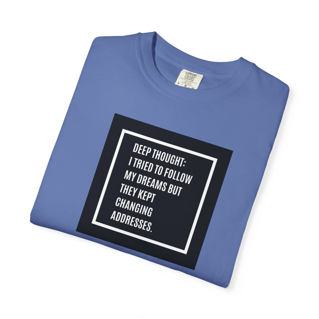 "Deep Thought: I Tried to Follow My Dreams" Minimal Quote Tee