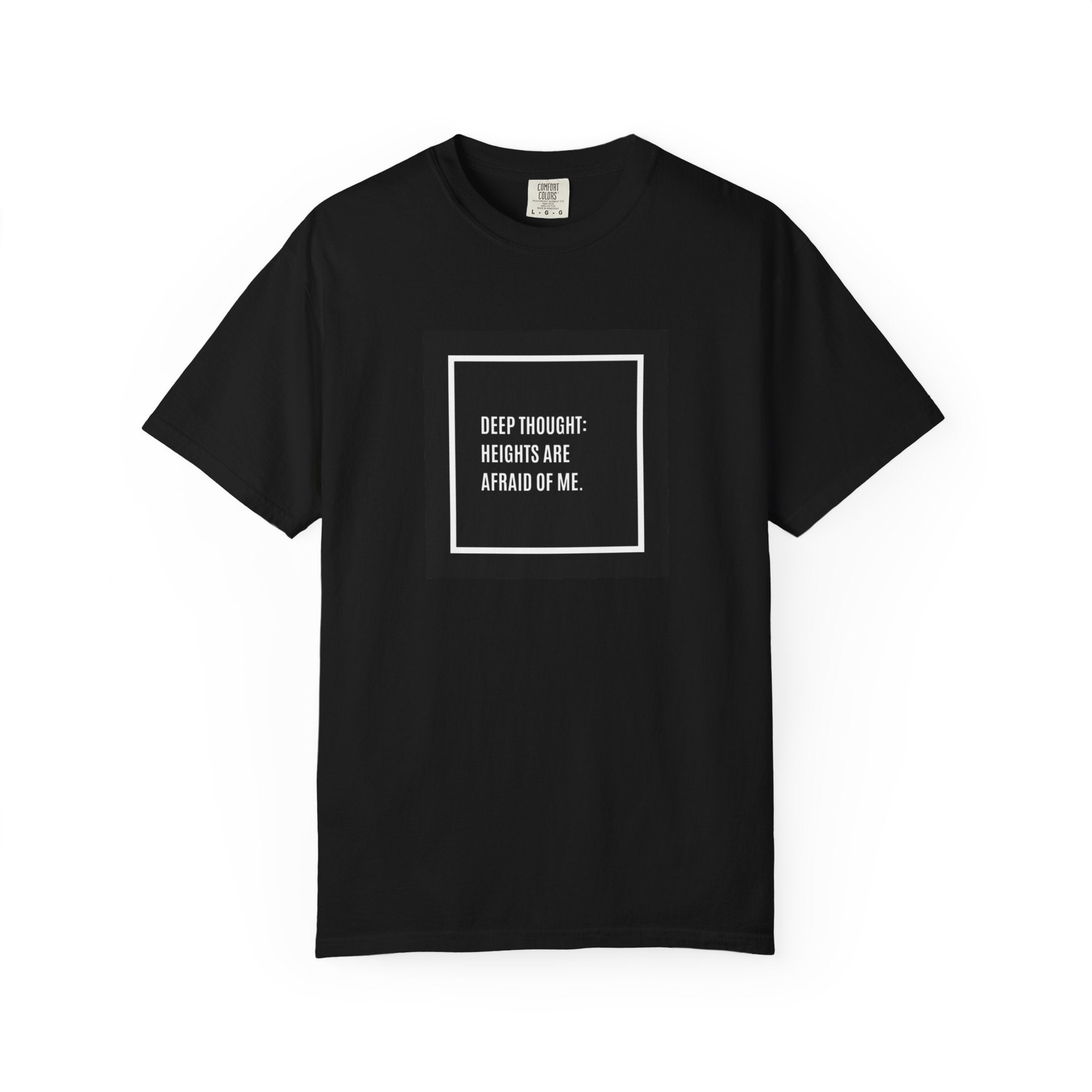 “Deep Thought: Heights Are Afraid of Me” T-Shirt