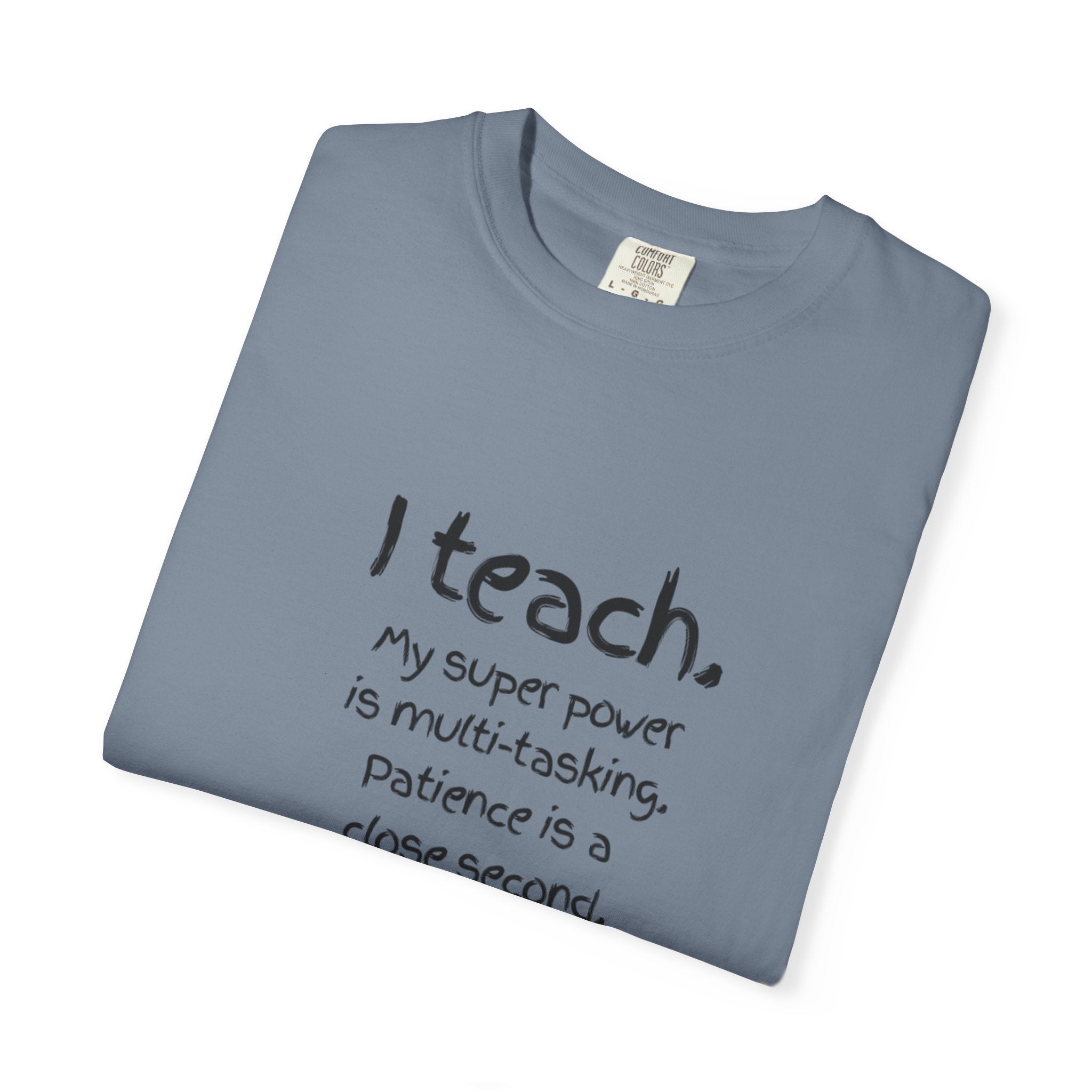 I Teach Teacher T-Shirt — “I teach. My super power is multi-tasking” Casual Educator Tee