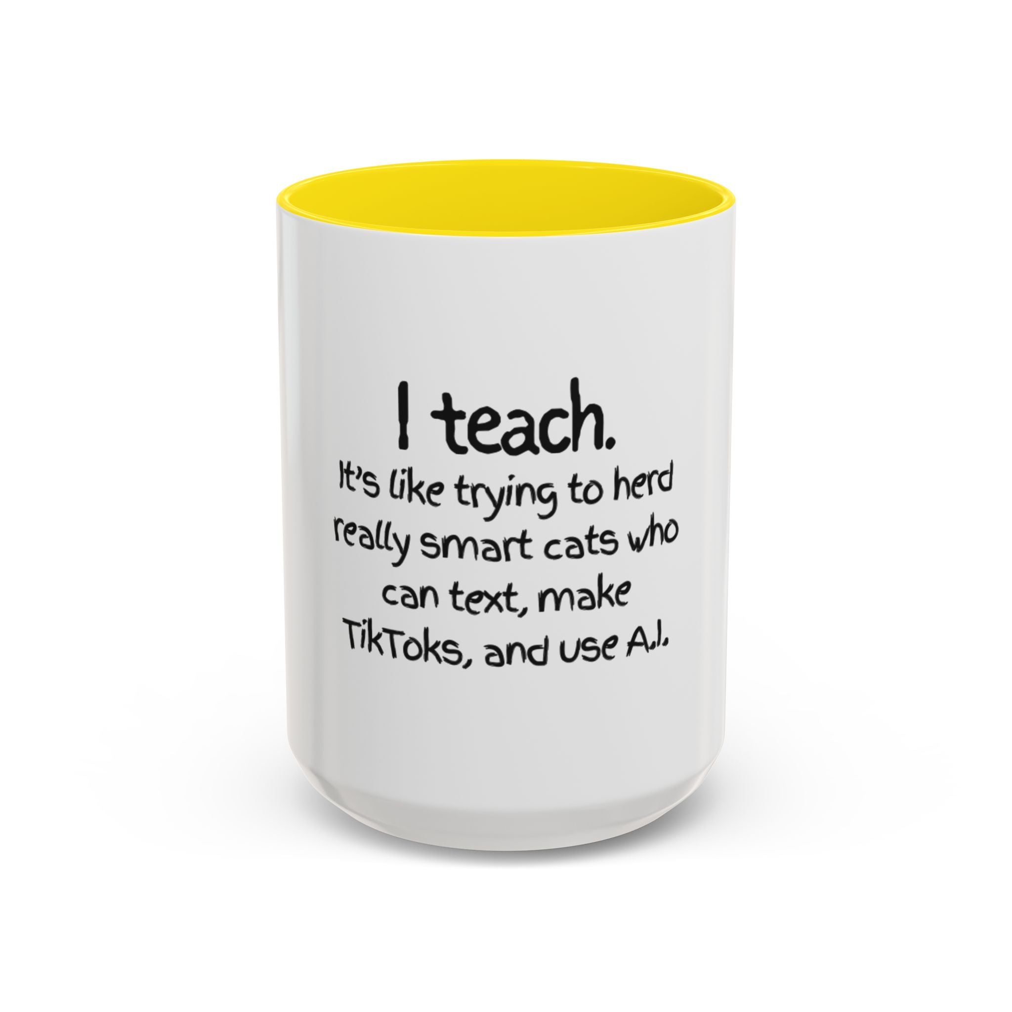 Teacher Coffee Mug — "I Teach. It's like trying to herd really smart cats who can text, make TikToks, and use A.I."
