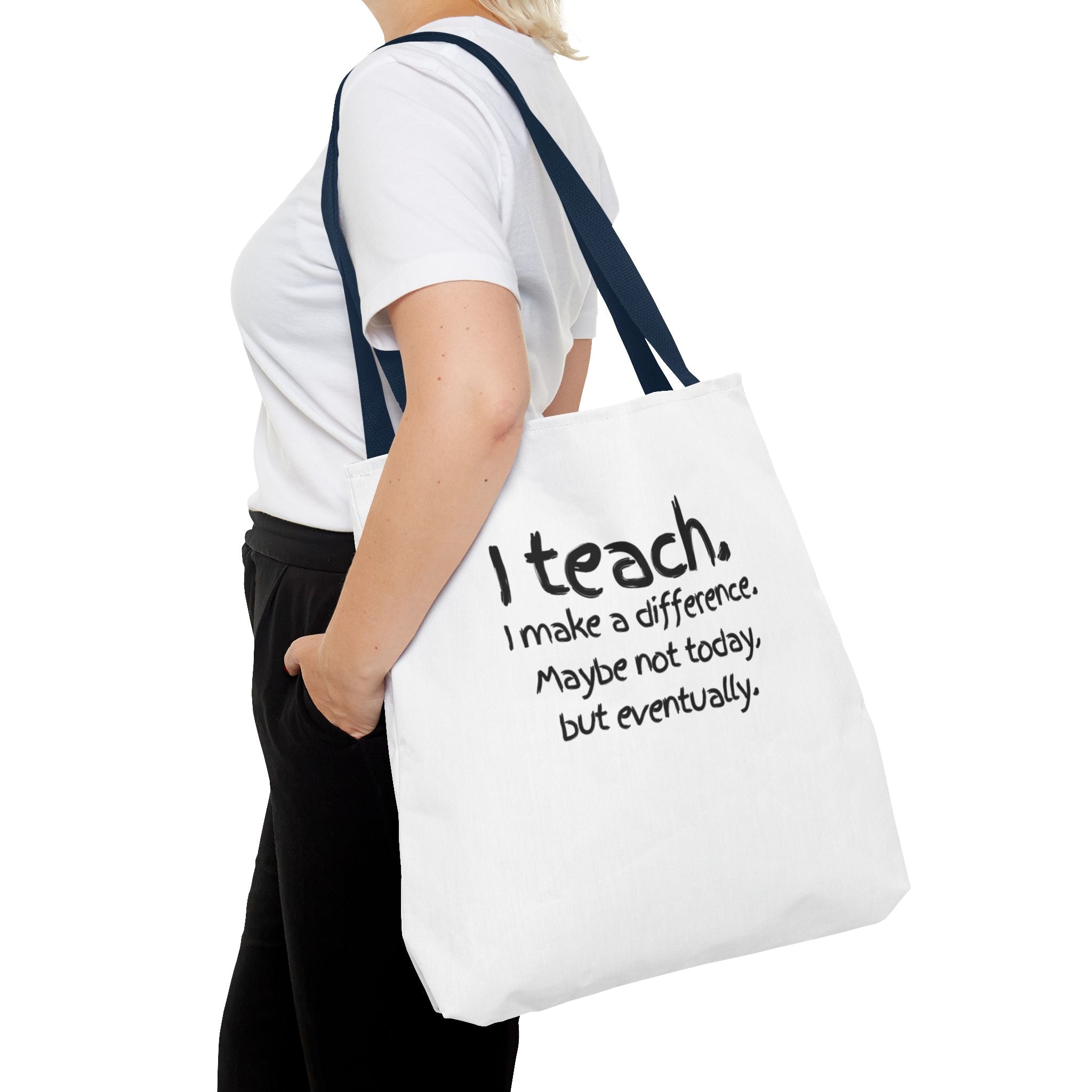 Teacher Tote Bag — "I teach. I make a difference. Maybe not today, but eventually."