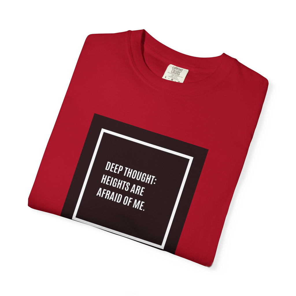 “Deep Thought: Heights Are Afraid of Me” T-Shirt
