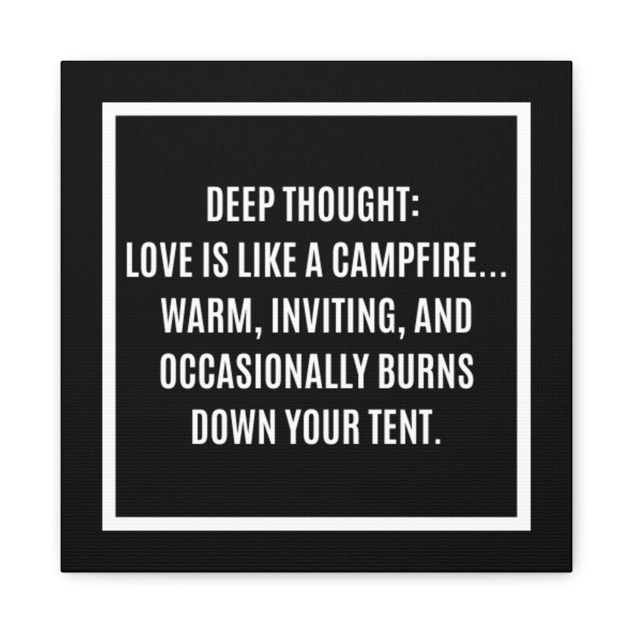 Canvas Wall Art - “Deep Thought: Love is Like a Campfire” Funny Quote
