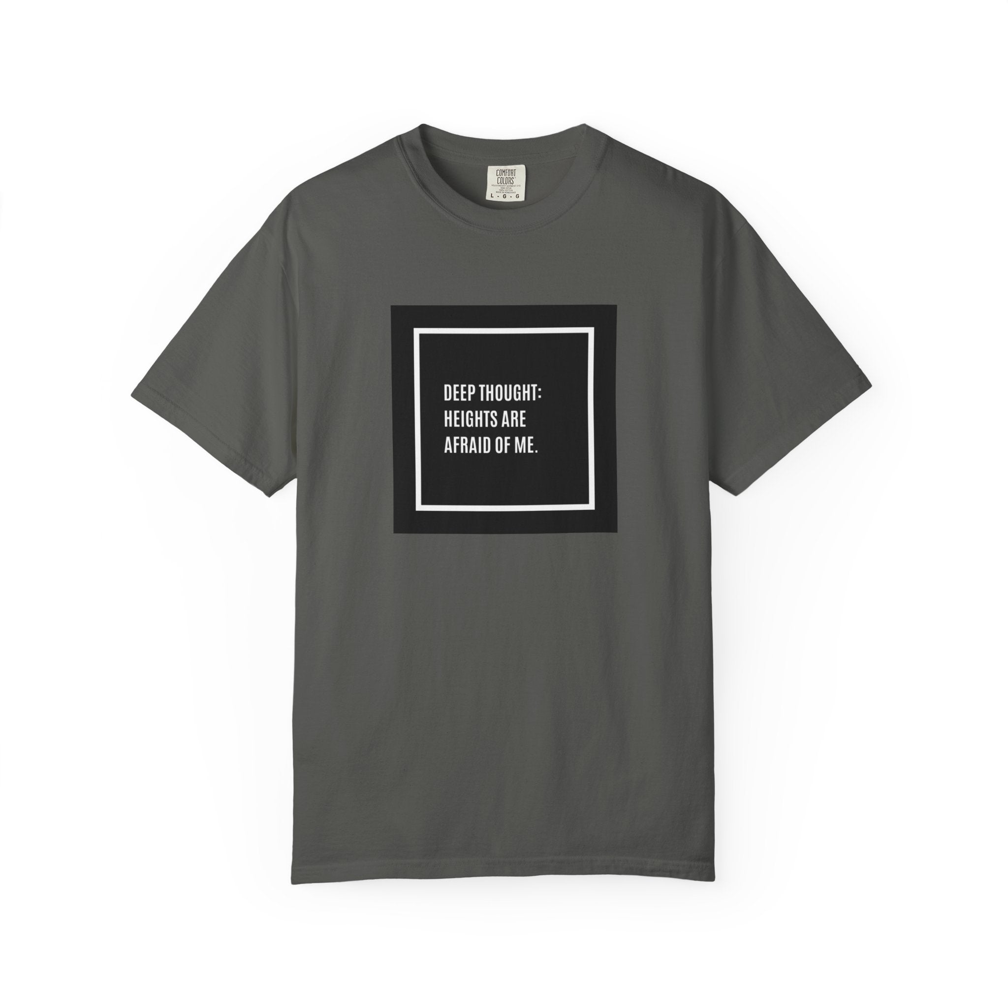 “Deep Thought: Heights Are Afraid of Me” T-Shirt