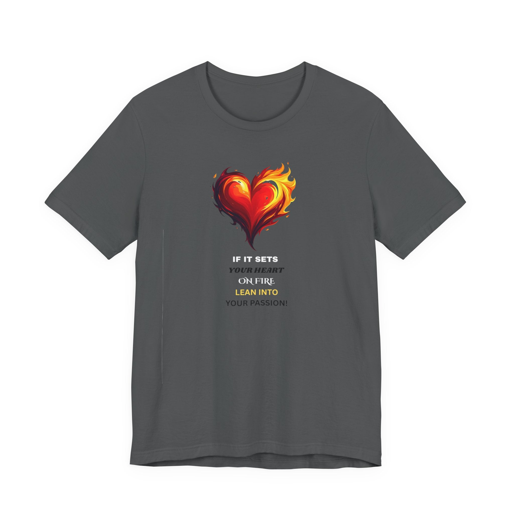 If It Sets Your Heart On Fire! Unisex Tee, Inspirational Gift, Casual Wear, Valentine's Day, Art Lover Shirt, Everyday Comfort