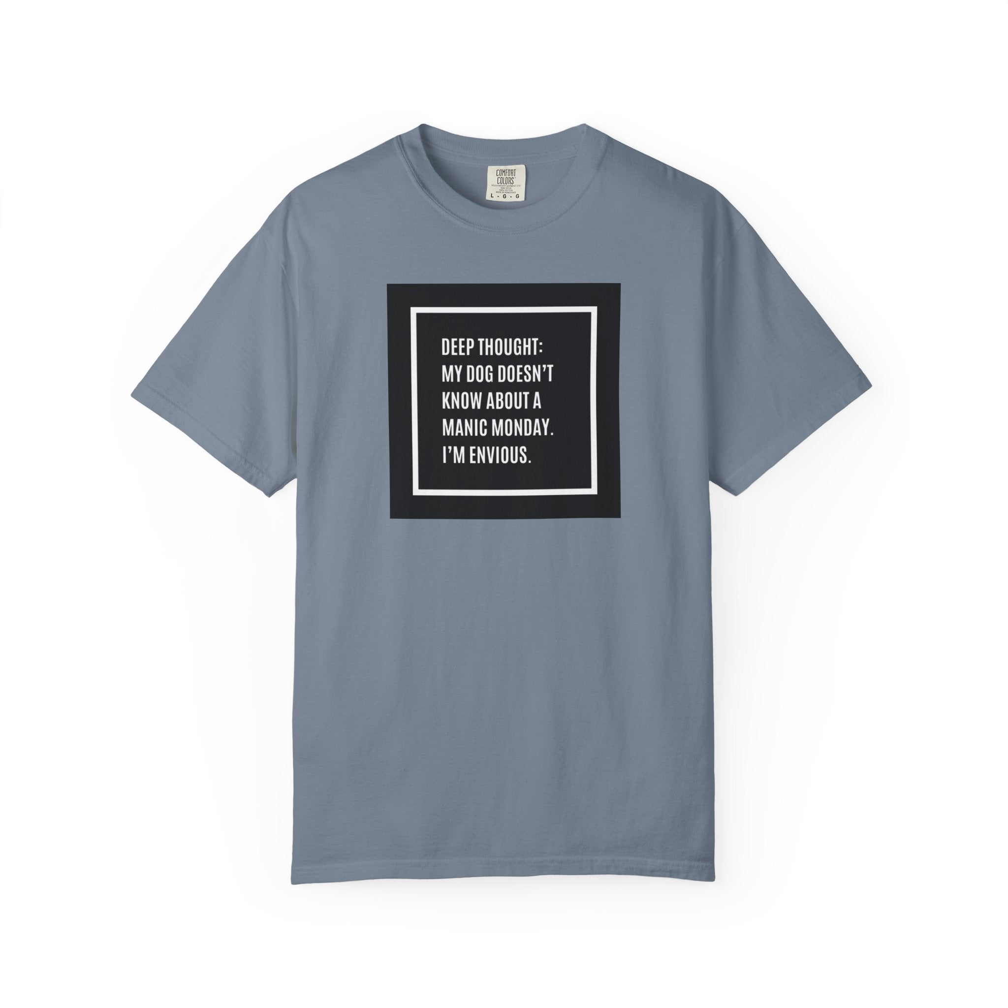 'Deep Thought: My Dog Doesn't Know About Manic Monday' Funny Pet Quote Tee