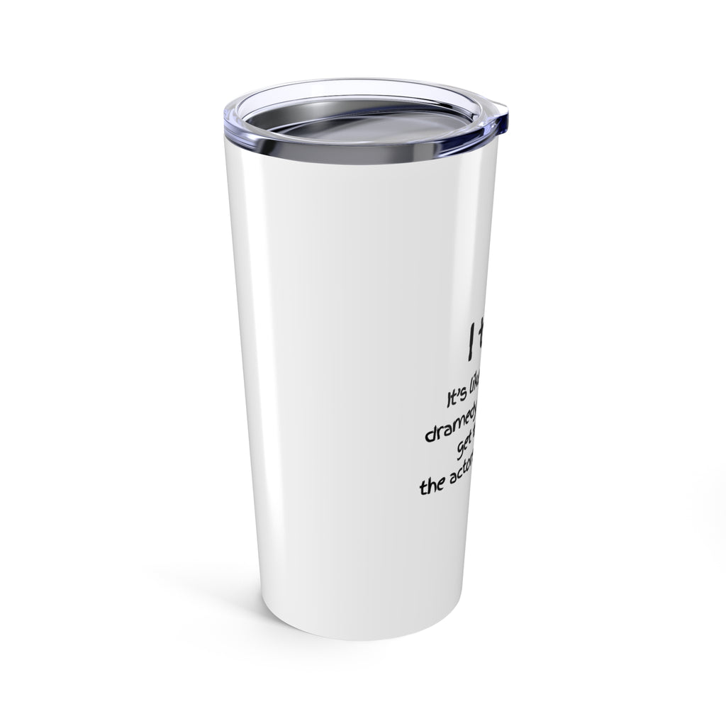 Teacher Tumbler 20oz — "I teach. It's like directing a dramedy..." Stainless Travel Cup