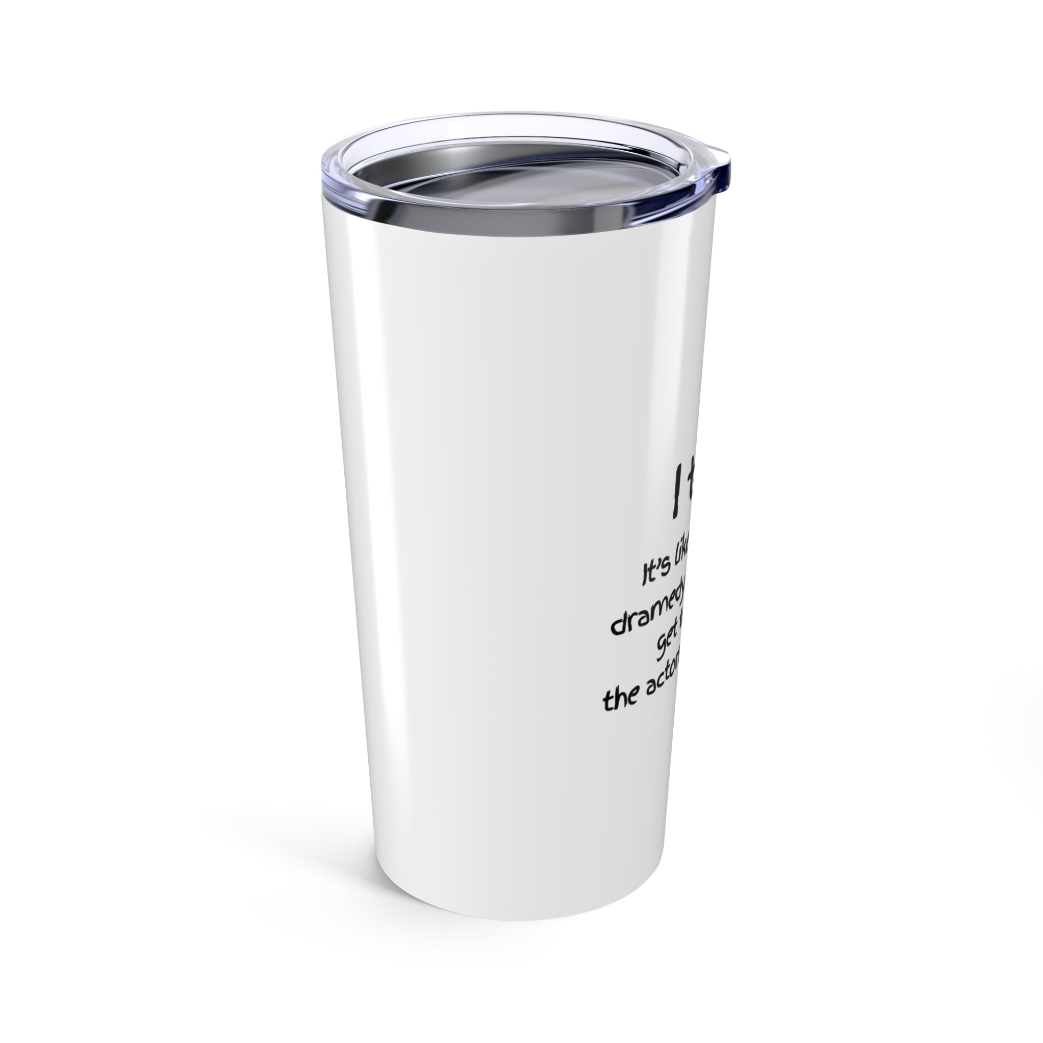Teacher Tumbler 20oz — "I teach. It's like directing a dramedy..." Stainless Travel Cup