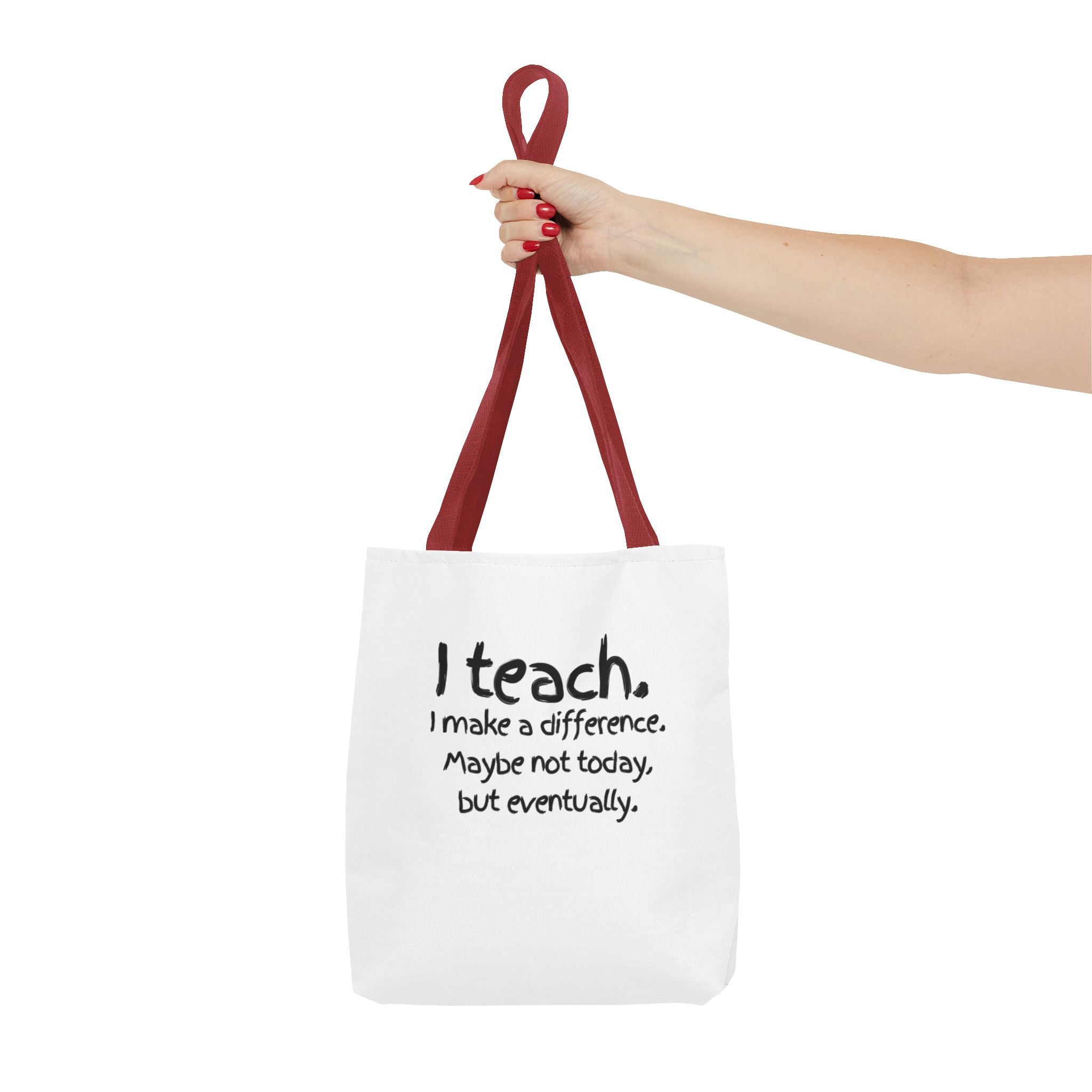 Teacher Tote Bag — "I teach. I make a difference. Maybe not today, but eventually."