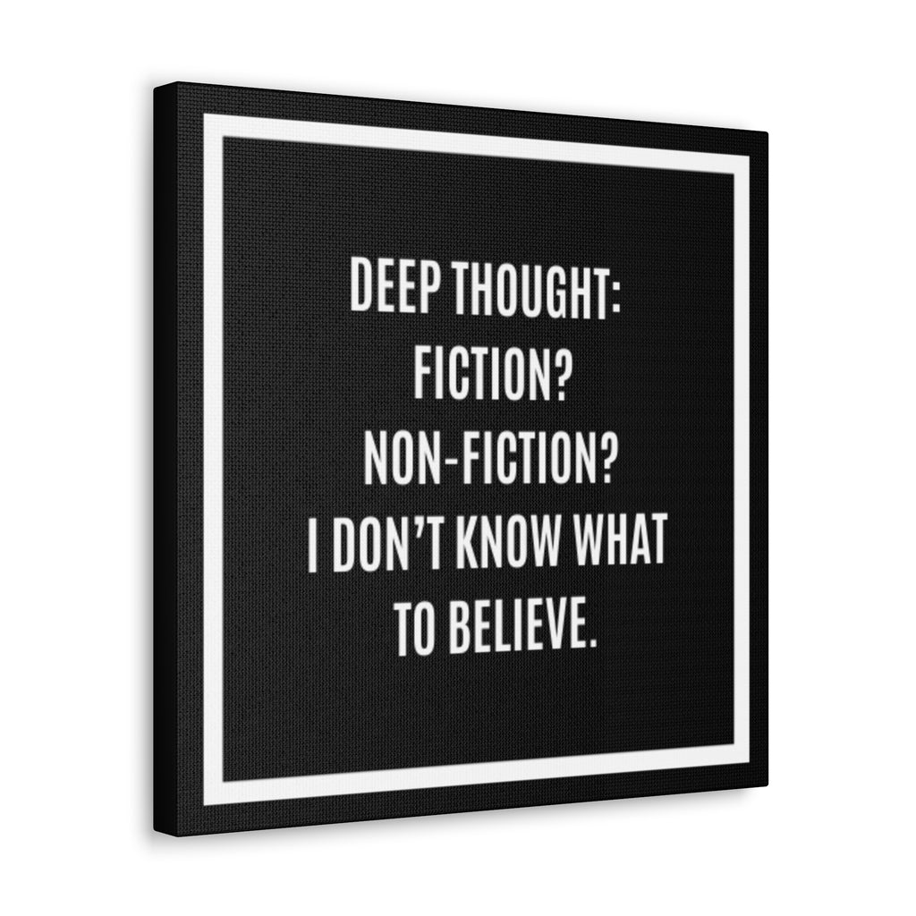 Canvas Wall Art - "Deep Thought: Fiction? Non-Fiction? I Don't Know What To Believe." Minimalist Quote Print