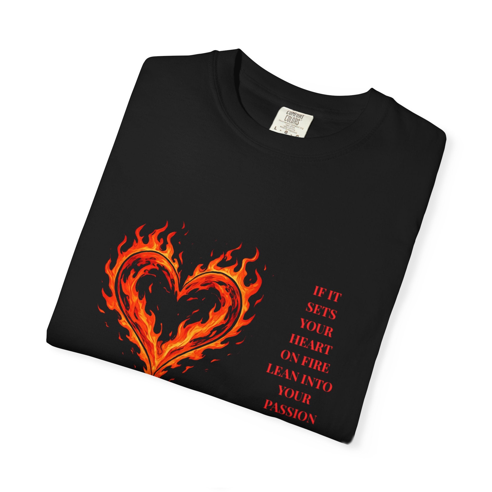 If It Sets Your Heart On Fire Lean Into Your Passion: Flaming Heart Graphic Tee