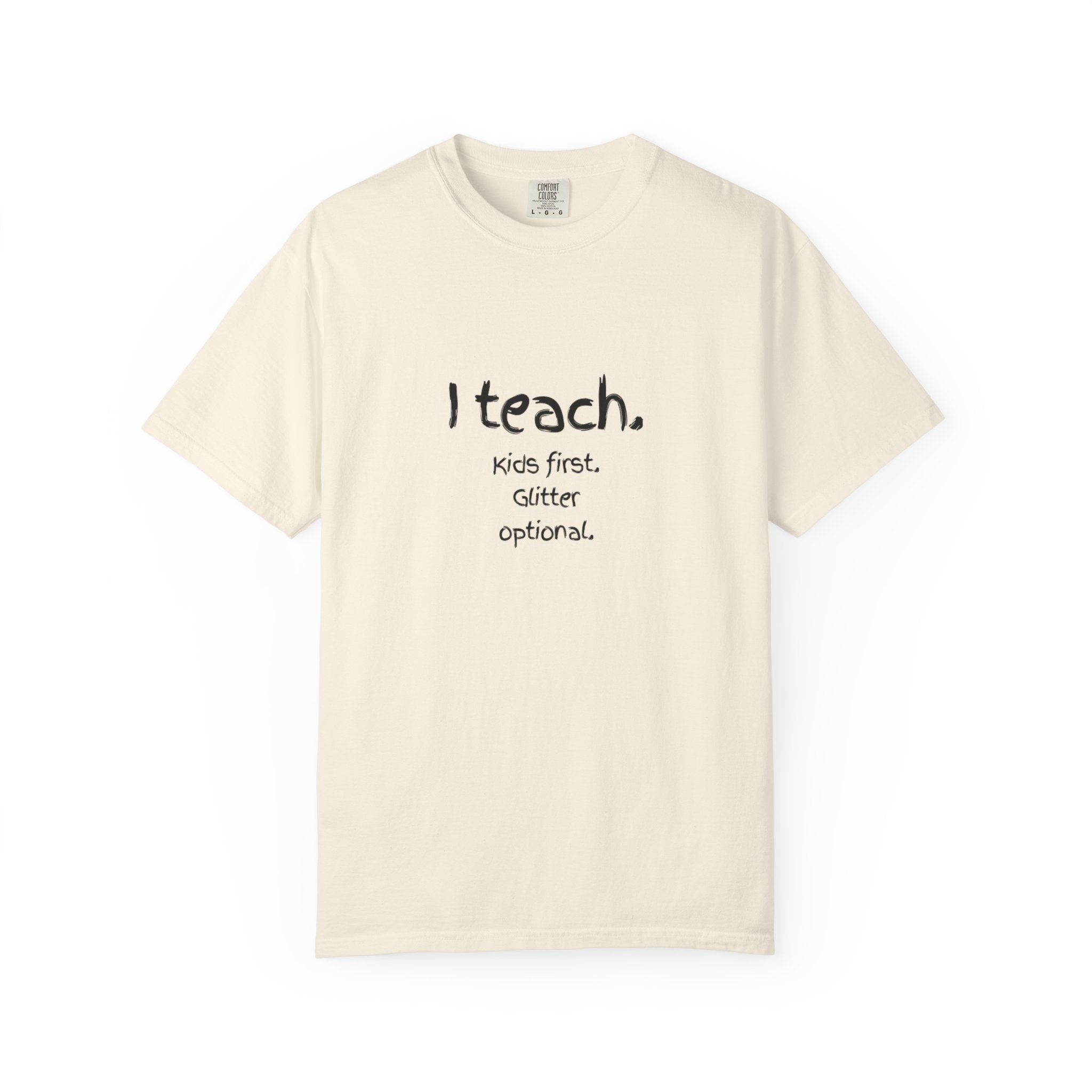Teacher T-Shirt — "I teach. Kids first. Glitter optional." (Original Art Back)
