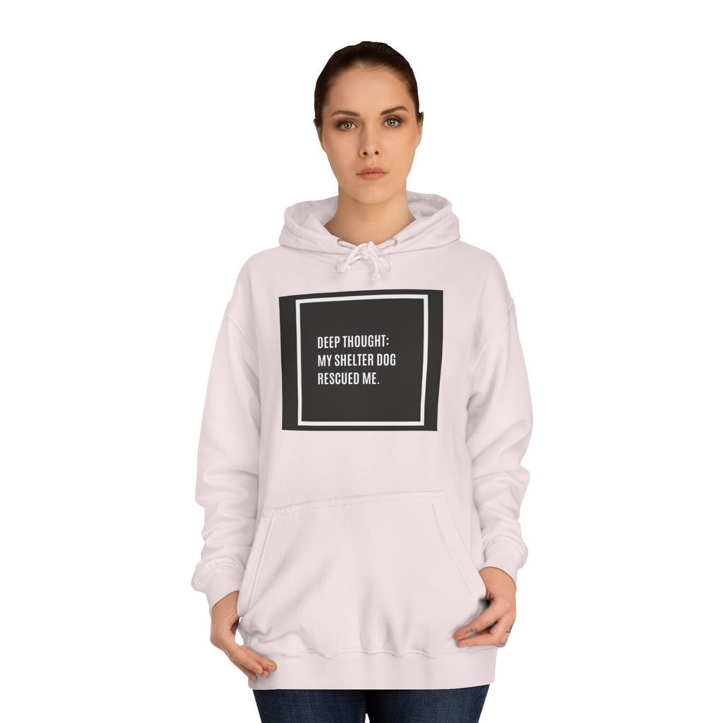 Hoodie — "Deep Thought: My Shelter Dog Rescued Me" Rescue Dog Hooded Sweatshirt