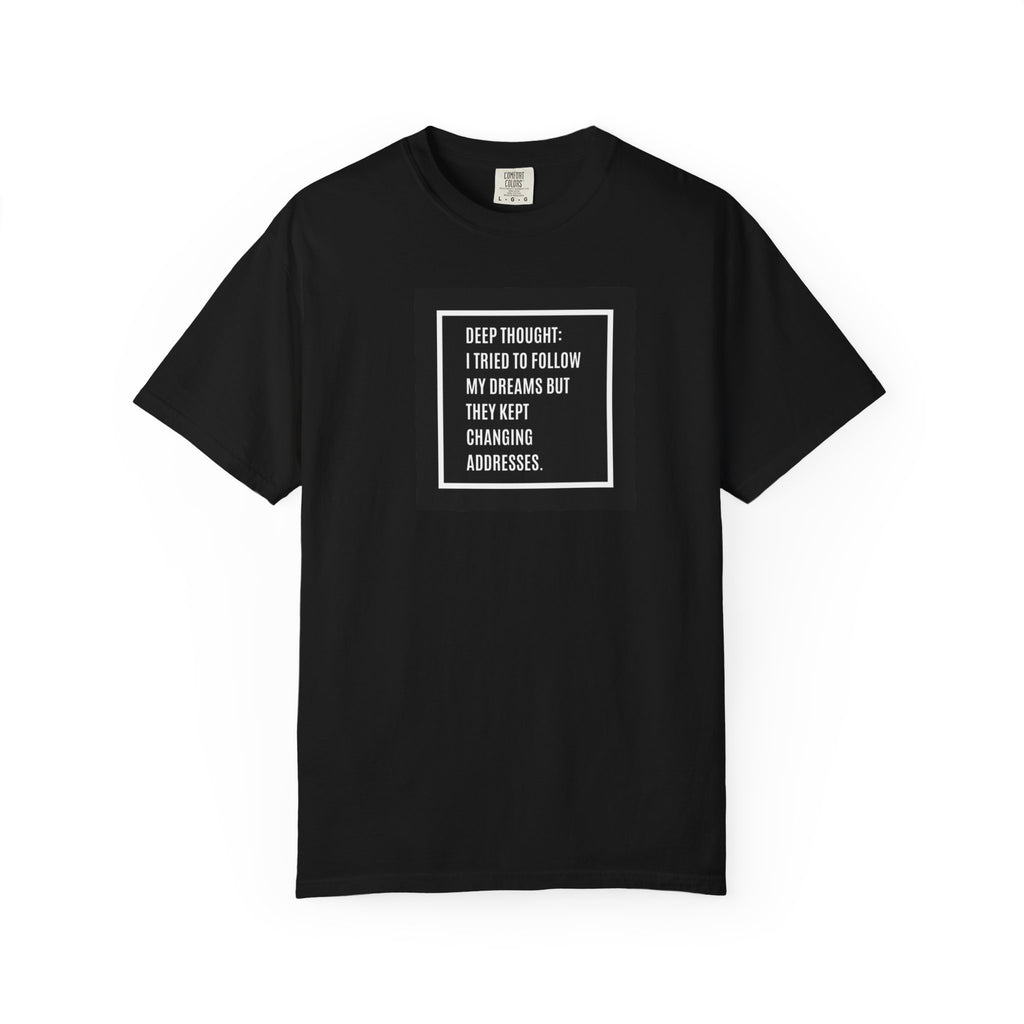 "Deep Thought: I Tried to Follow My Dreams" Minimal Quote Tee