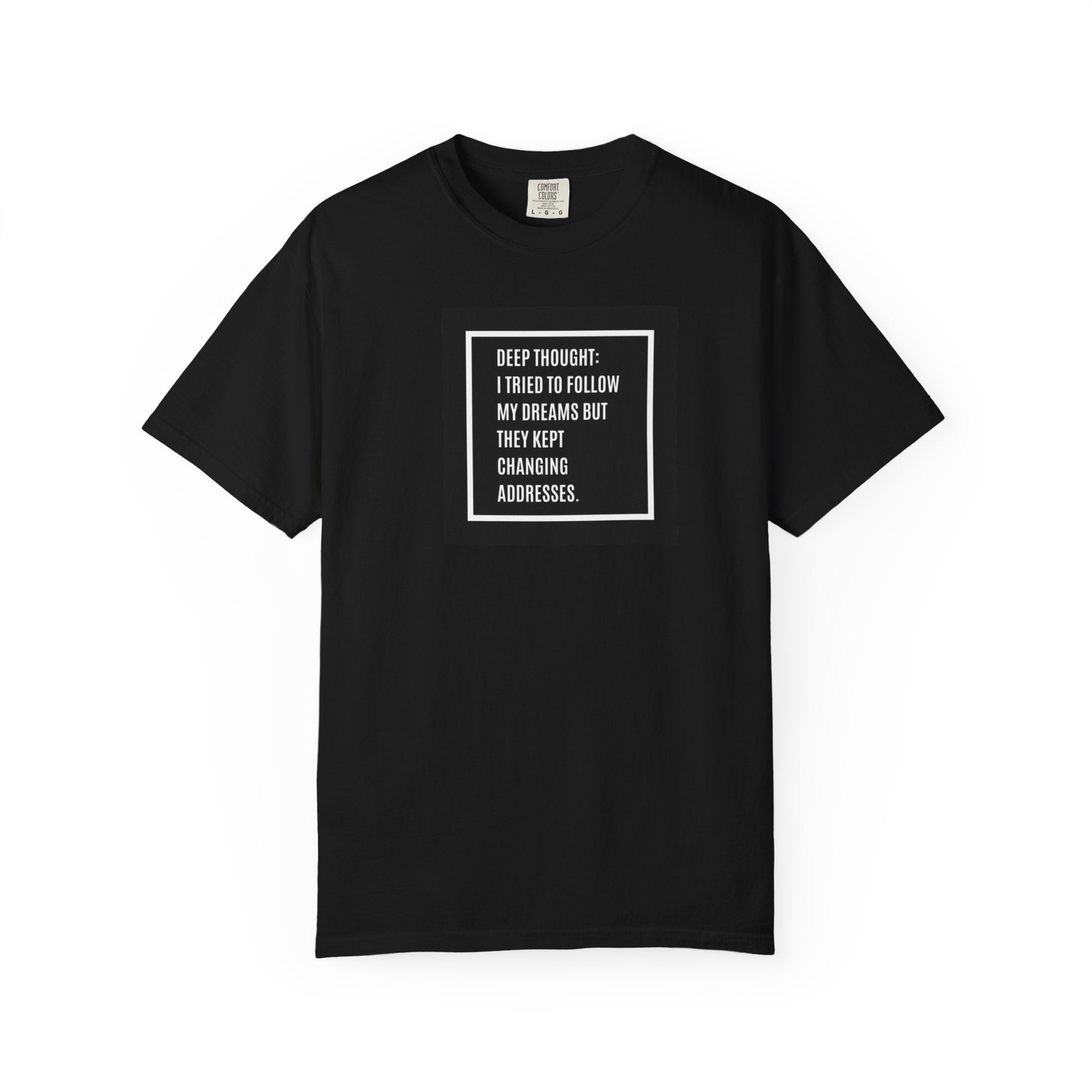 "Deep Thought: I Tried to Follow My Dreams" Minimal Quote Tee