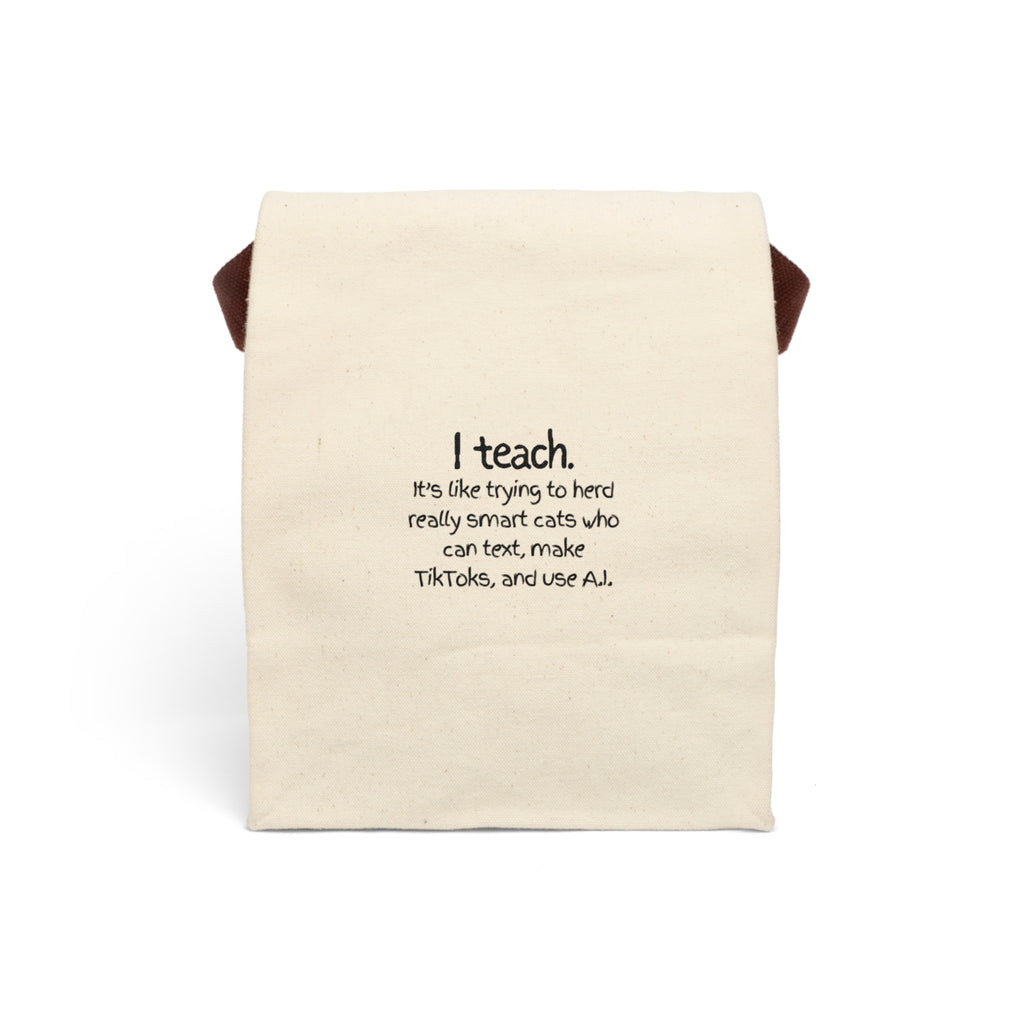 Teacher Canvas Lunch Bag — "I teach. It’s like trying to herd really smart cats who can text, make TikToks, and use AI."