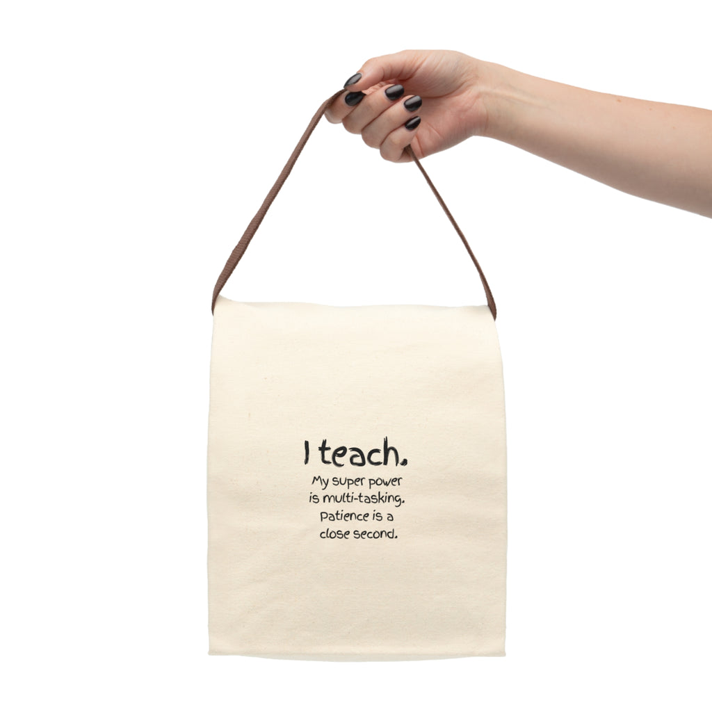 Teacher Canvas Lunch Bag — “I teach. My super power is multi-tasking, patience is a close second.”