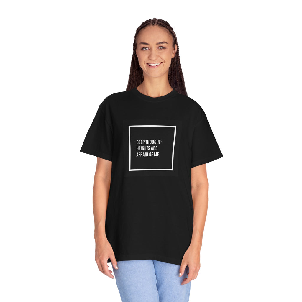 “Deep Thought: Heights Are Afraid of Me” T-Shirt