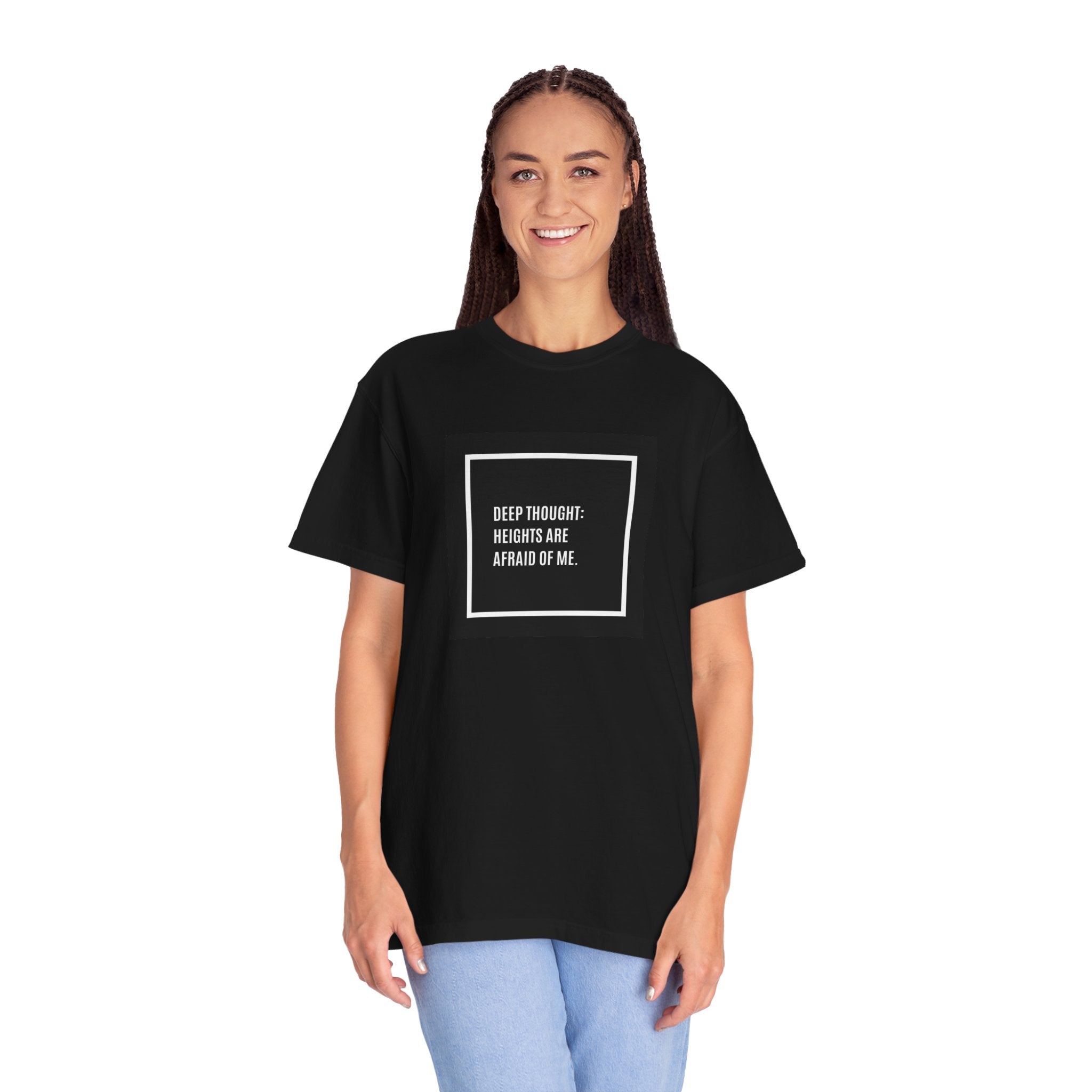“Deep Thought: Heights Are Afraid of Me” T-Shirt