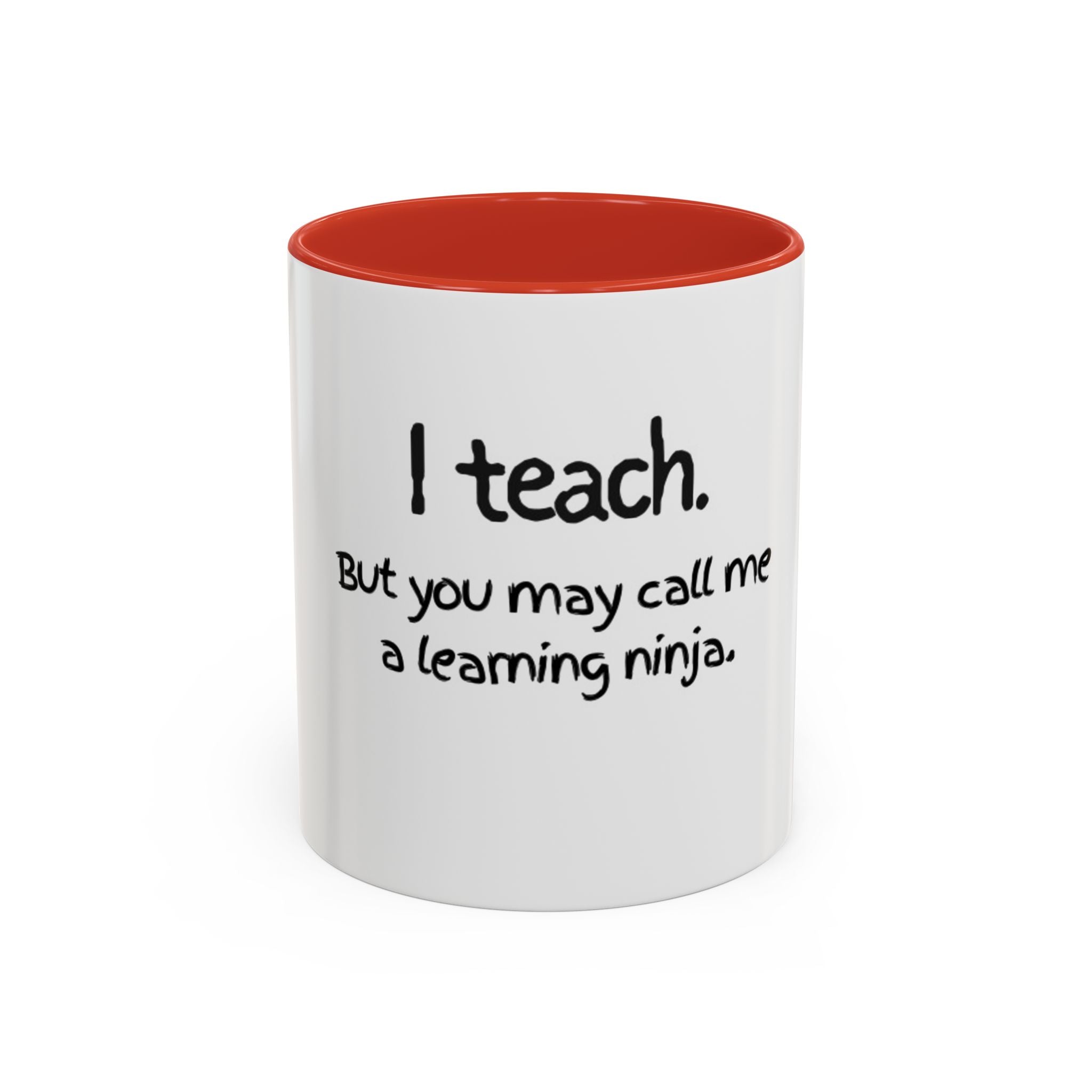 Teacher Coffee Mug — "I teach. But you may call me a learning ninja." Accent Mug