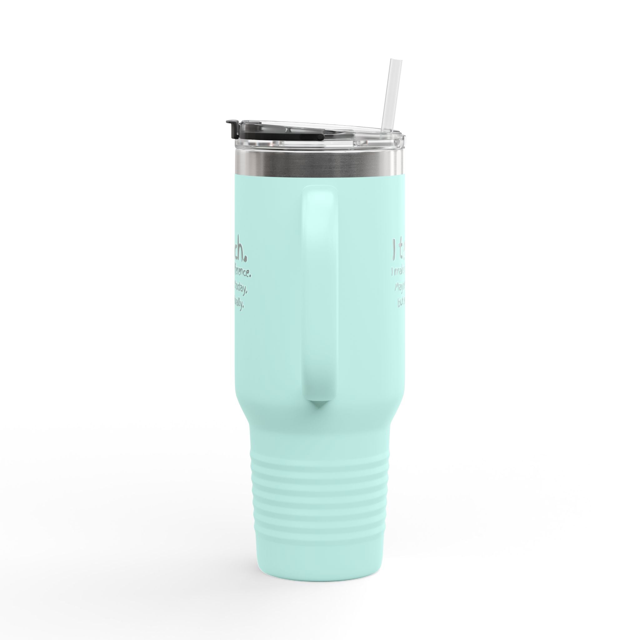 Travel Mug — "I teach. I make a difference. Maybe not today, but eventually." 40oz Insulated Tumbler for Teachers