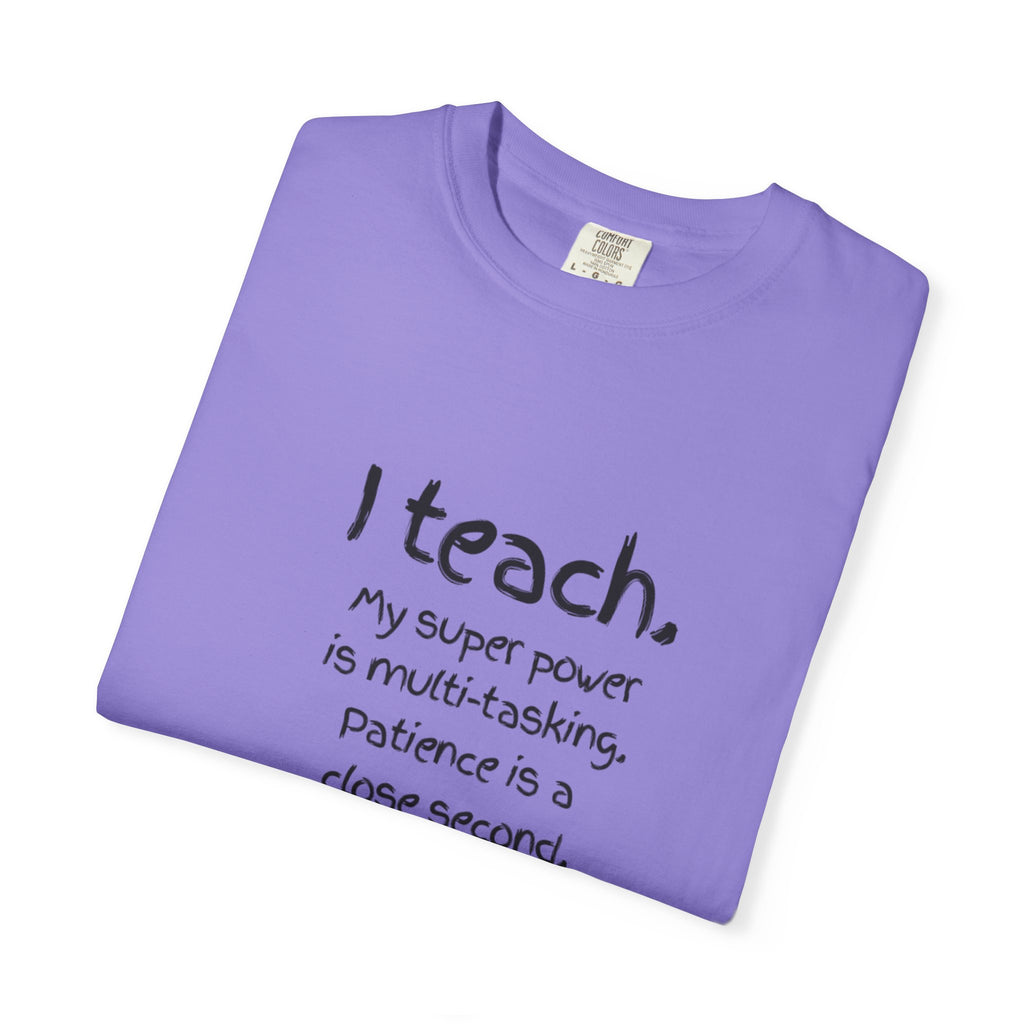 I Teach Teacher T-Shirt — “I teach. My super power is multi-tasking” Casual Educator Tee