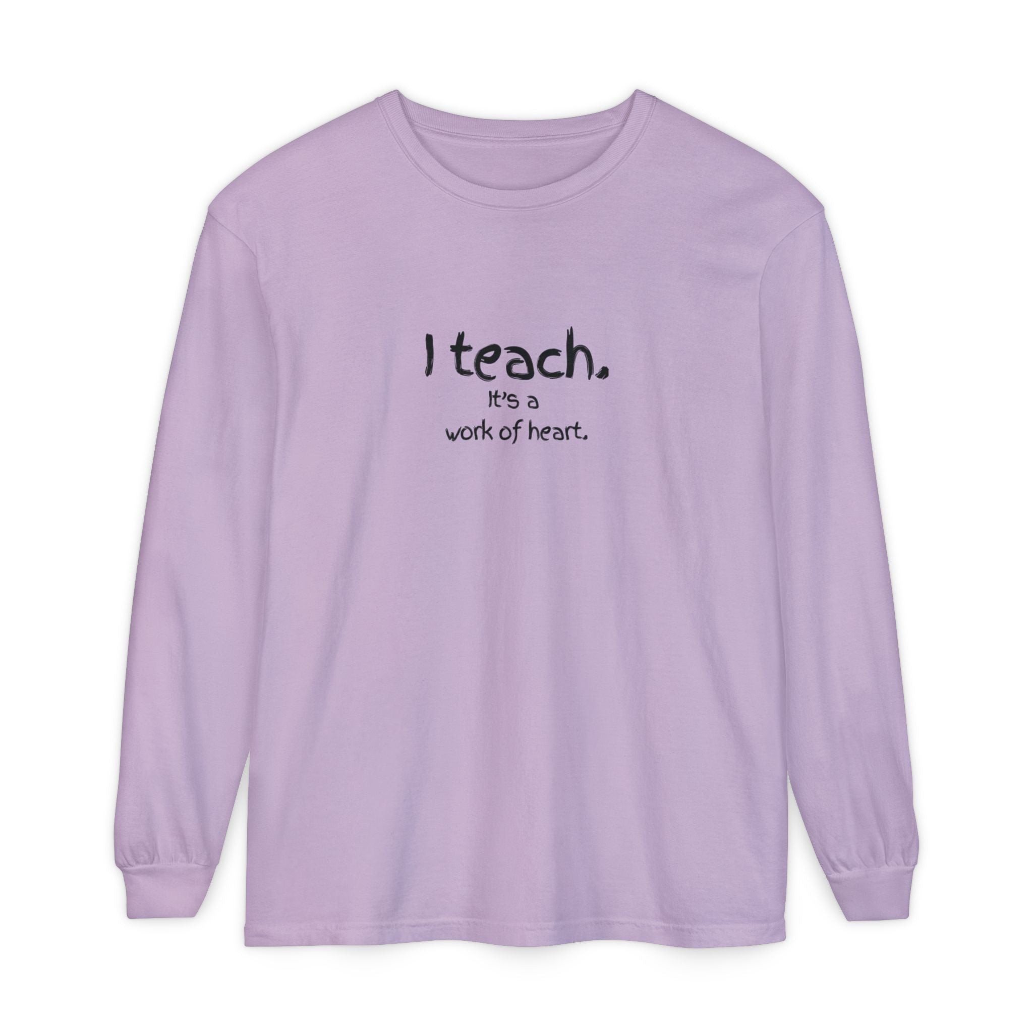 I Teach — 'It's a Work of Heart' Long Sleeve Teacher T-Shirt