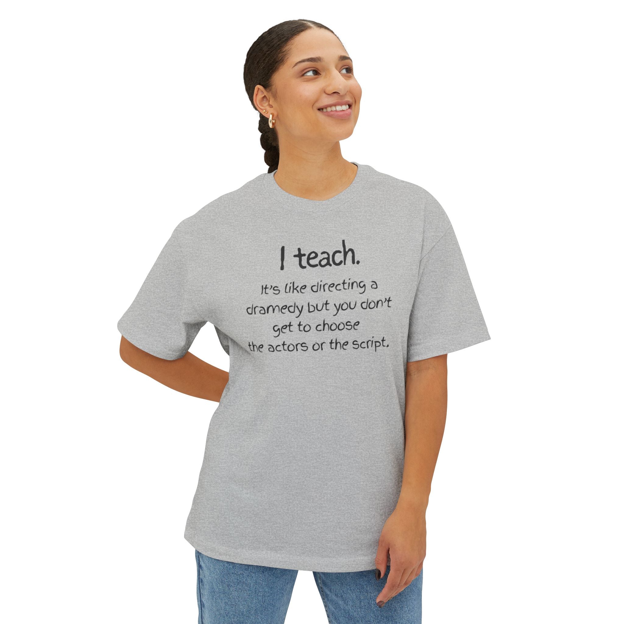 Teacher T‑Shirt — “I teach. It’s like directing a dramedy…” Oversized Boxy Tee with Colorful Back Art