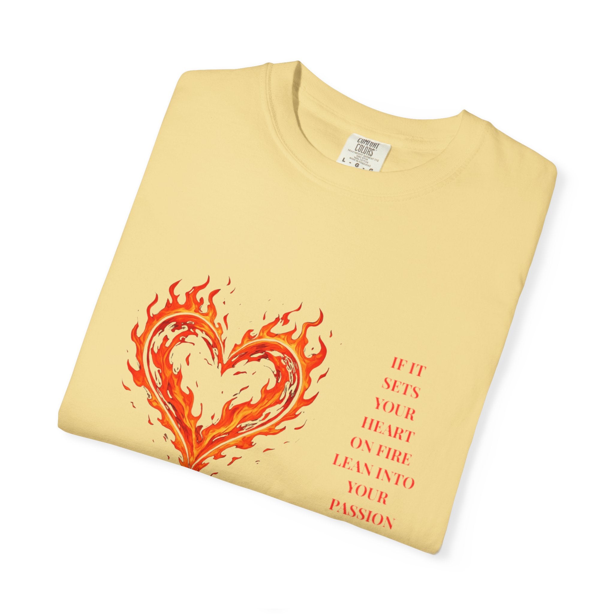 If It Sets Your Heart On Fire Lean Into Your Passion: Flaming Heart Graphic Tee