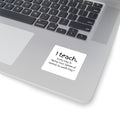 Teacher Square Sticker — “I Teach. Every day is ‘Bring Your Sense of Humor to Work Day.’”