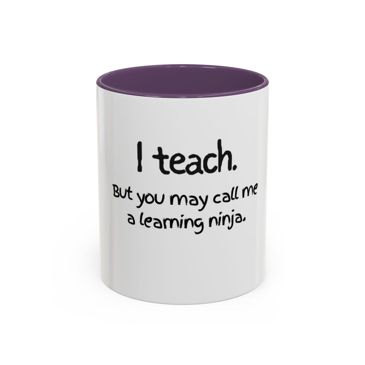 Teacher Coffee Mug — "I teach. But you may call me a learning ninja." Accent Mug