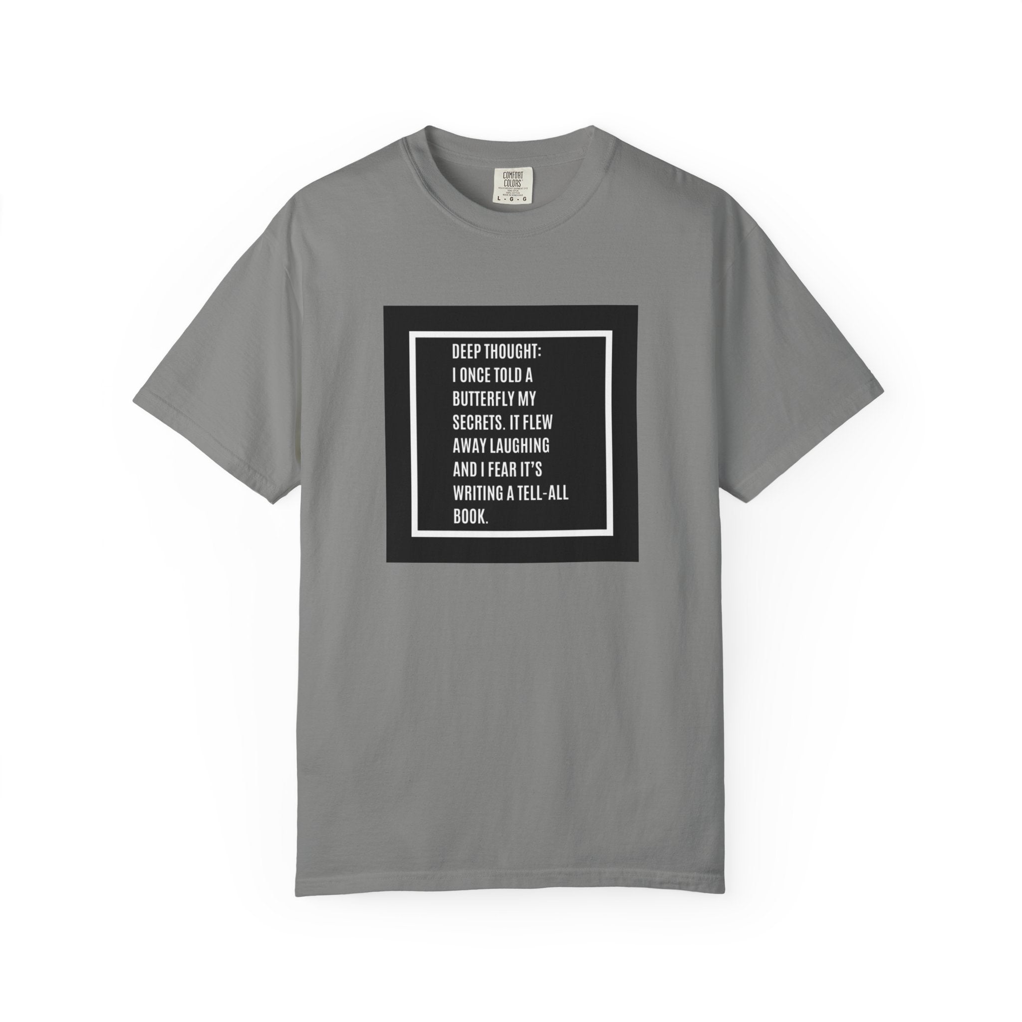 T-Shirt — "Deep Thought: I Once Told a Butterfly" Funny Quote Graphic Tee
