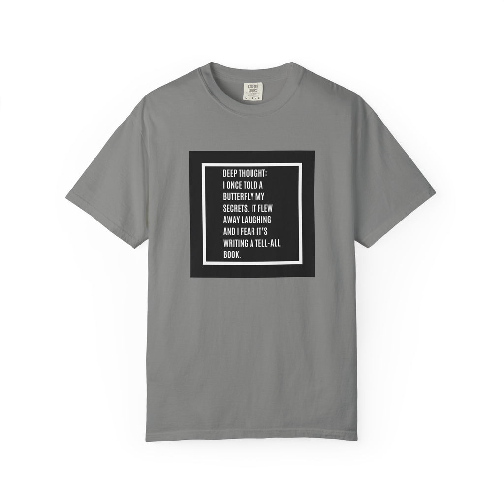 T-Shirt — "Deep Thought: I Once Told a Butterfly" Funny Quote Graphic Tee