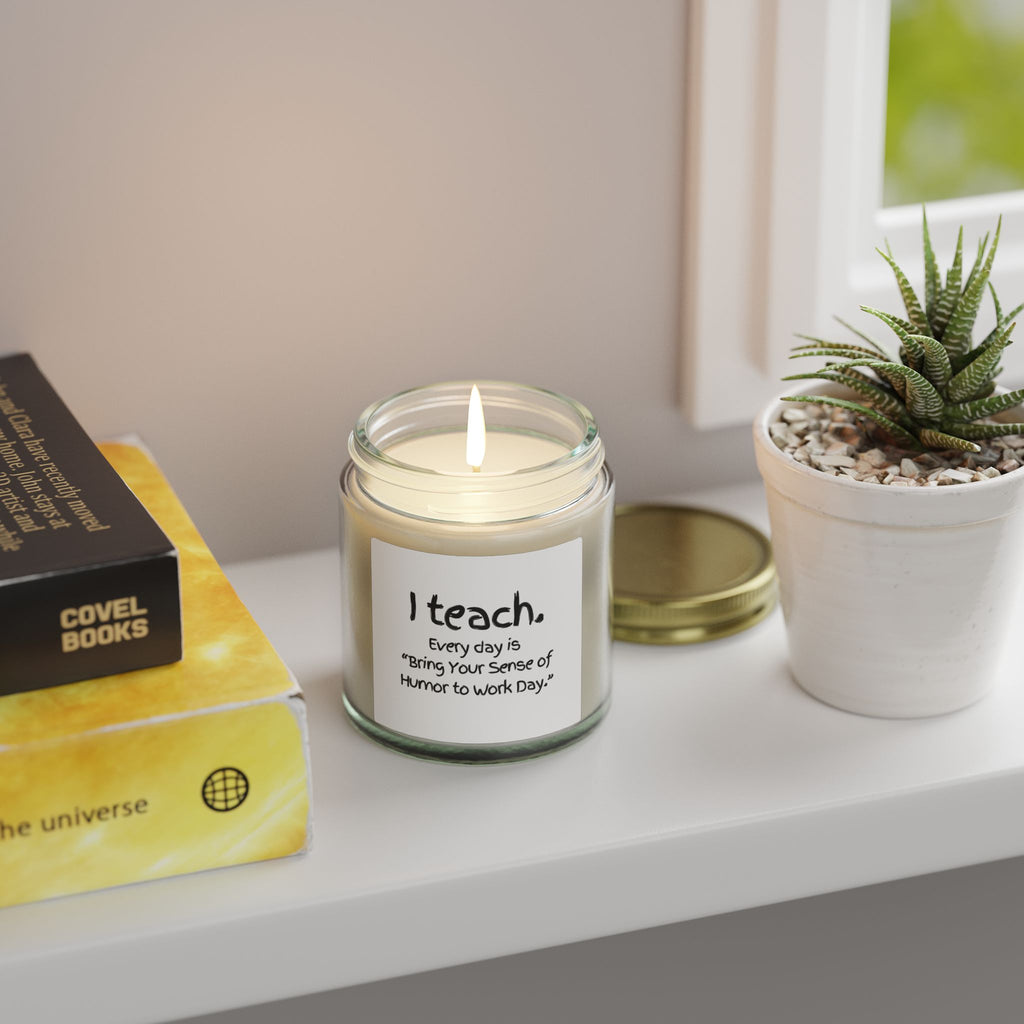 Teacher Scented Candle — Coconut Apricot Wax (4oz & 9oz) — “I teach. Every day is ‘Bring Your Sense of Humor to Work Day.’”