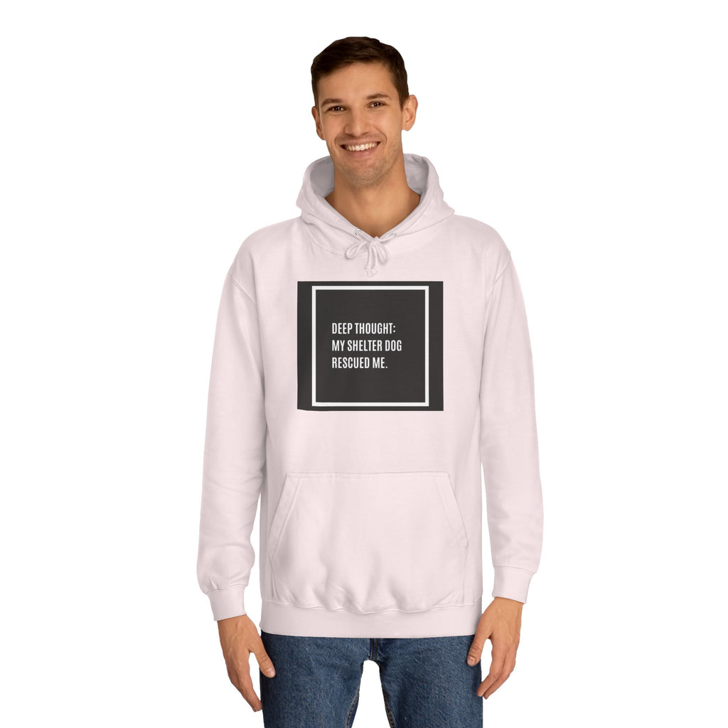 Hoodie — "Deep Thought: My Shelter Dog Rescued Me" Rescue Dog Hooded Sweatshirt