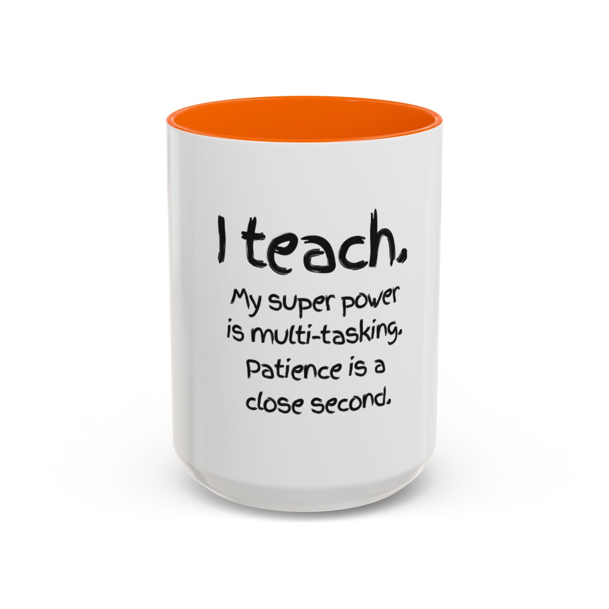 Teacher Coffee Mug — “I Teach. My Super Power is Multi-Tasking, Patience Is a Close Second” Accent Mug