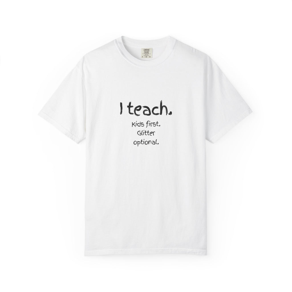 Teacher T-Shirt — "I teach. Kids first. Glitter optional." (Original Art Back)