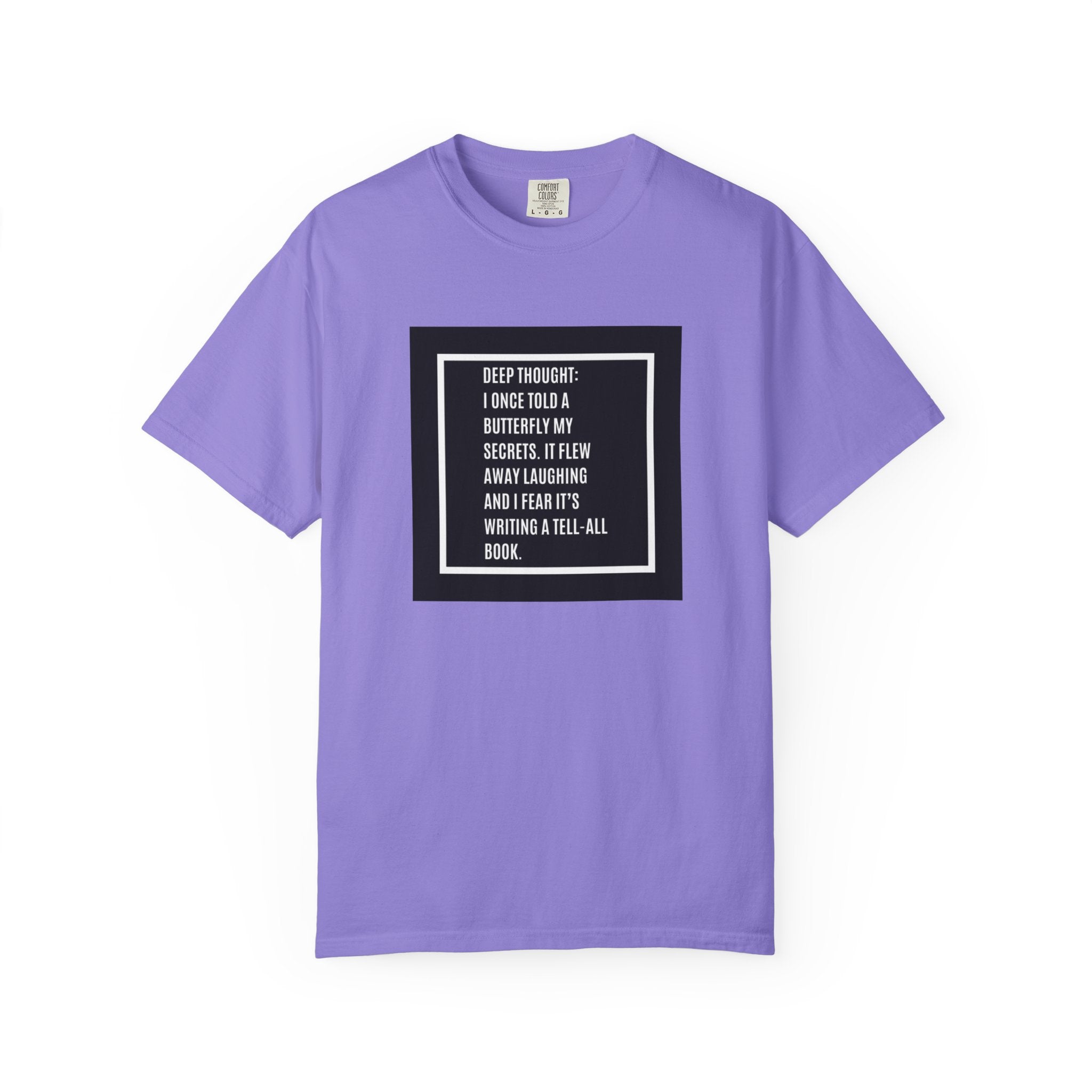 T-Shirt — "Deep Thought: I Once Told a Butterfly" Funny Quote Graphic Tee