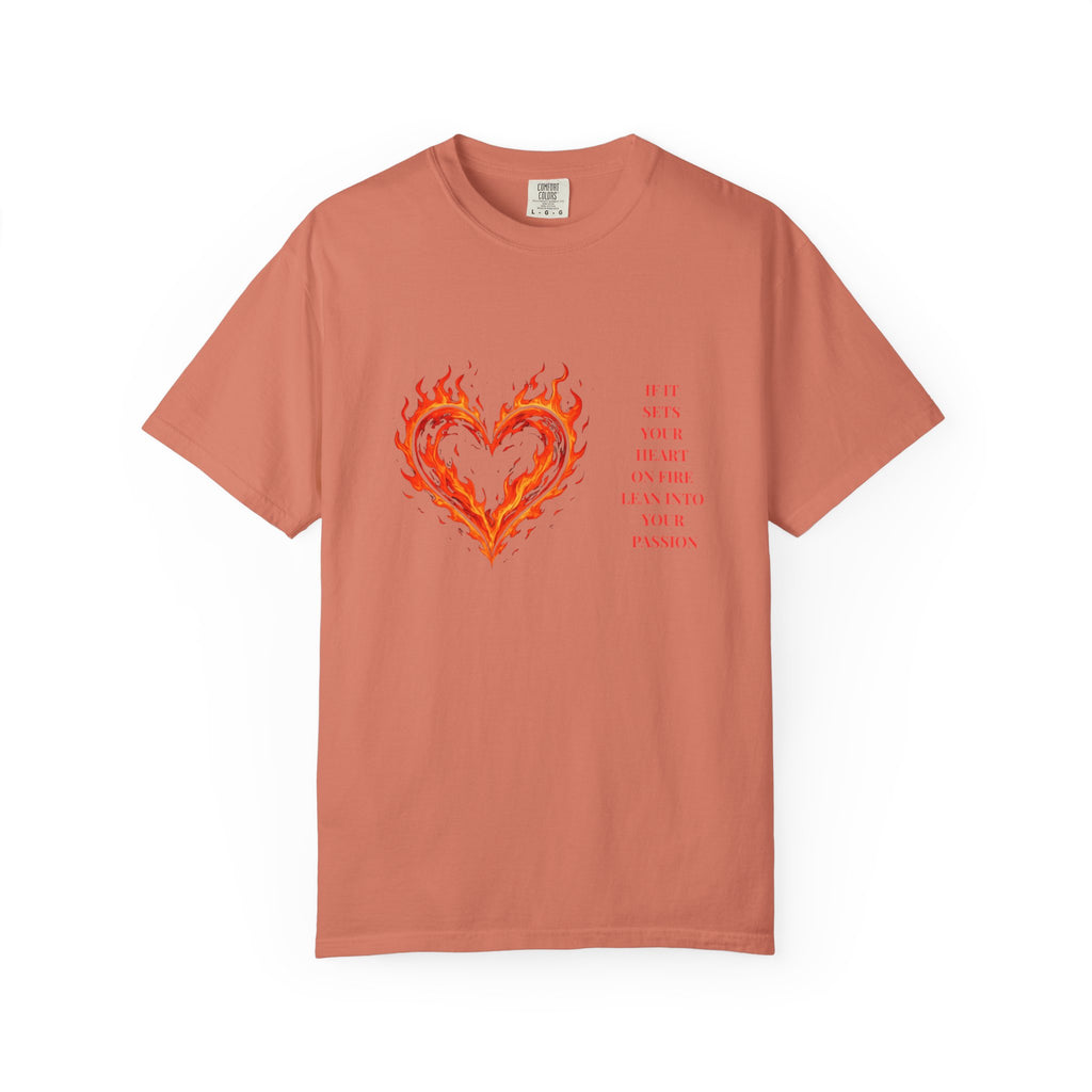 If It Sets Your Heart On Fire Lean Into Your Passion: Flaming Heart Graphic Tee