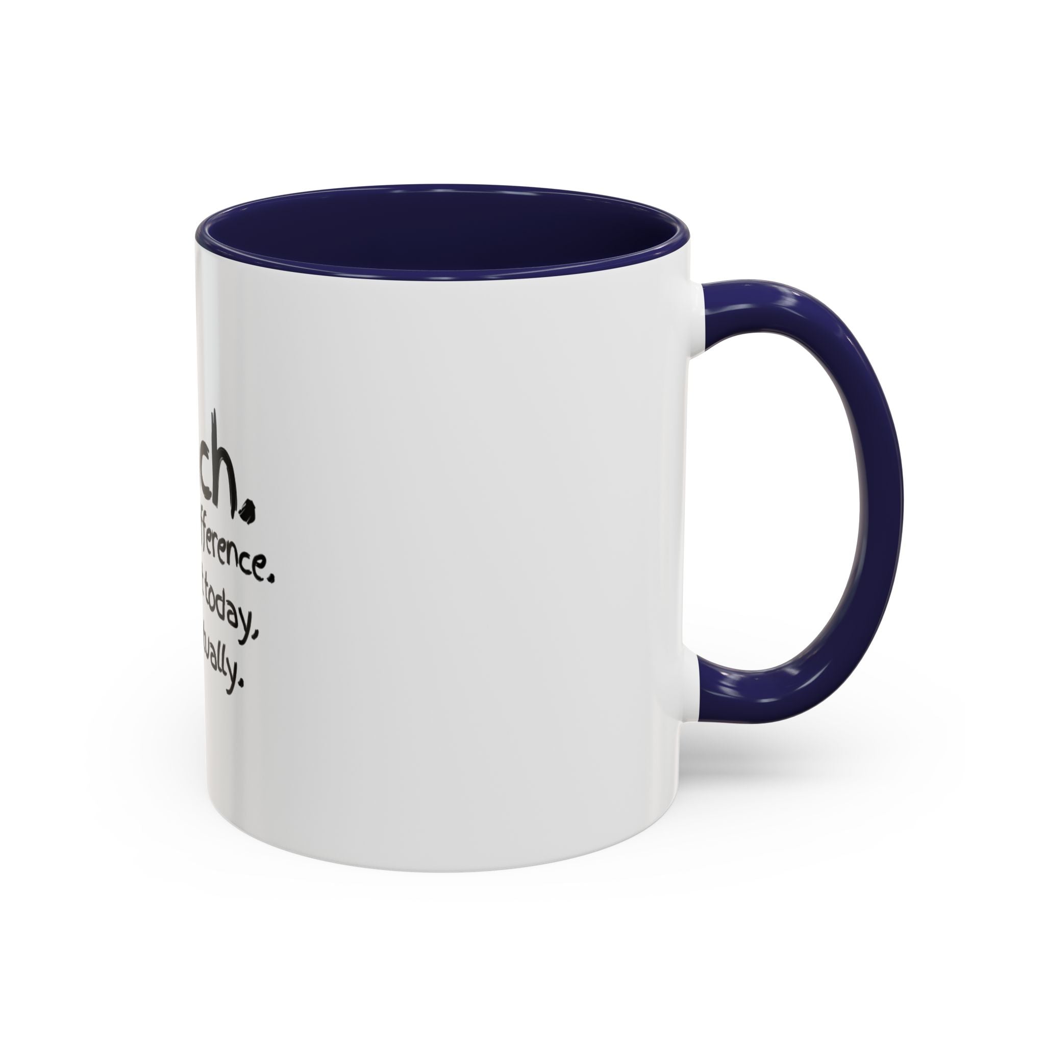 Teacher Mug — "I Teach. I Make a Difference. Maybe Not Today, But Eventually." Accent Coffee Cup