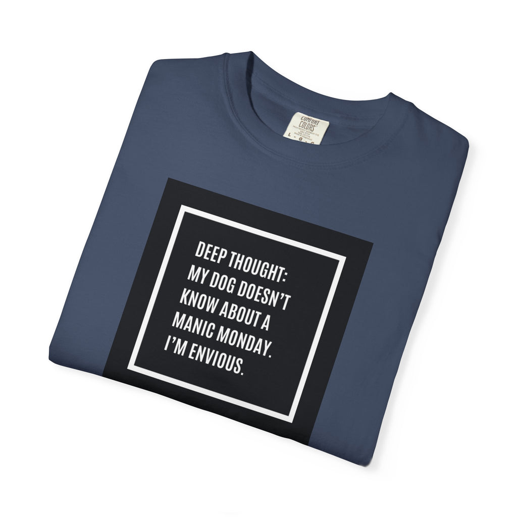 'Deep Thought: My Dog Doesn't Know About Manic Monday' Funny Pet Quote Tee