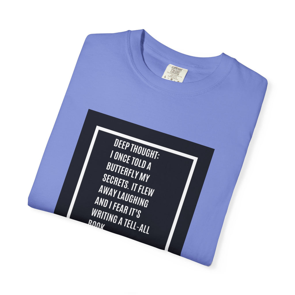 T-Shirt — "Deep Thought: I Once Told a Butterfly" Funny Quote Graphic Tee