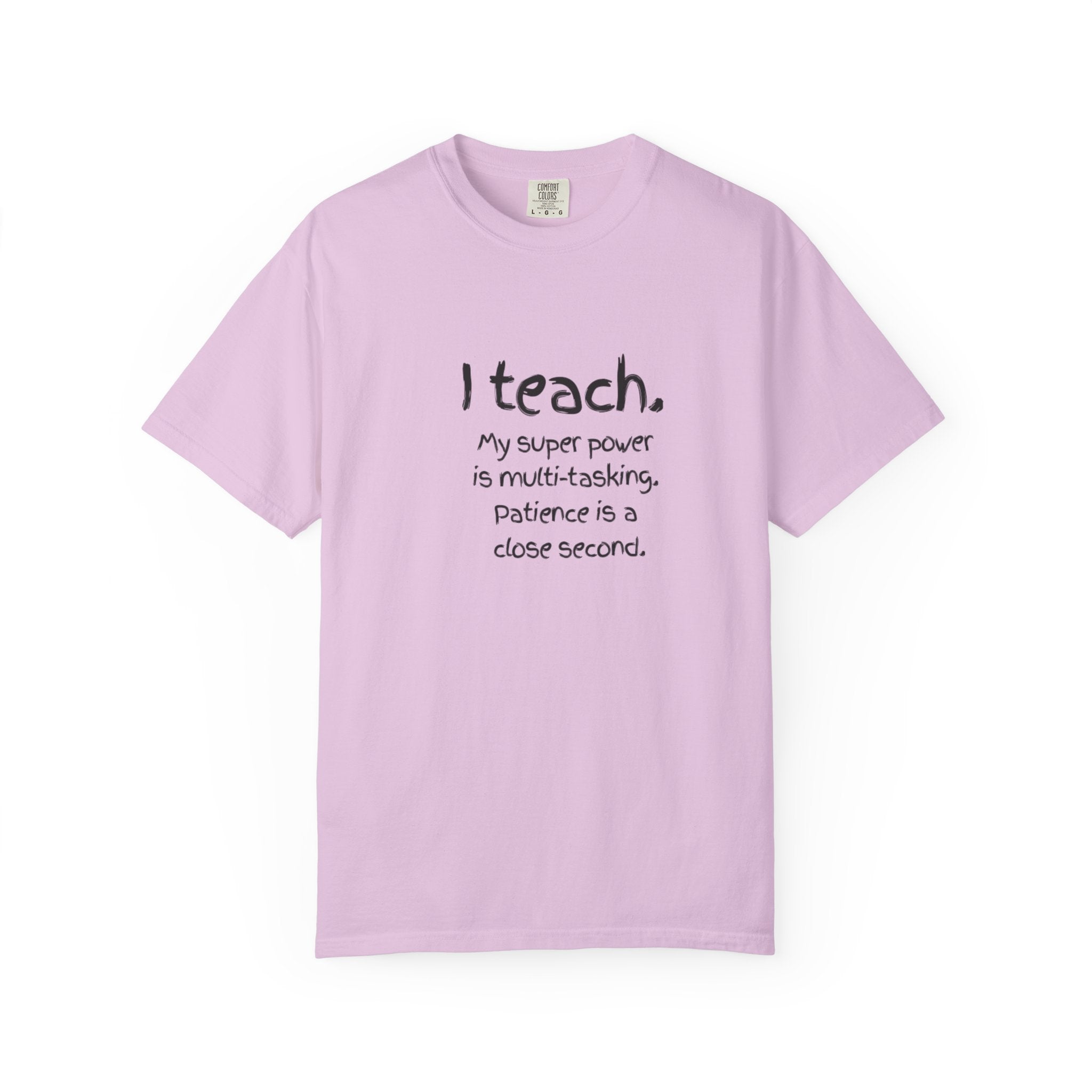 I Teach Teacher T-Shirt — “I teach. My super power is multi-tasking” Casual Educator Tee