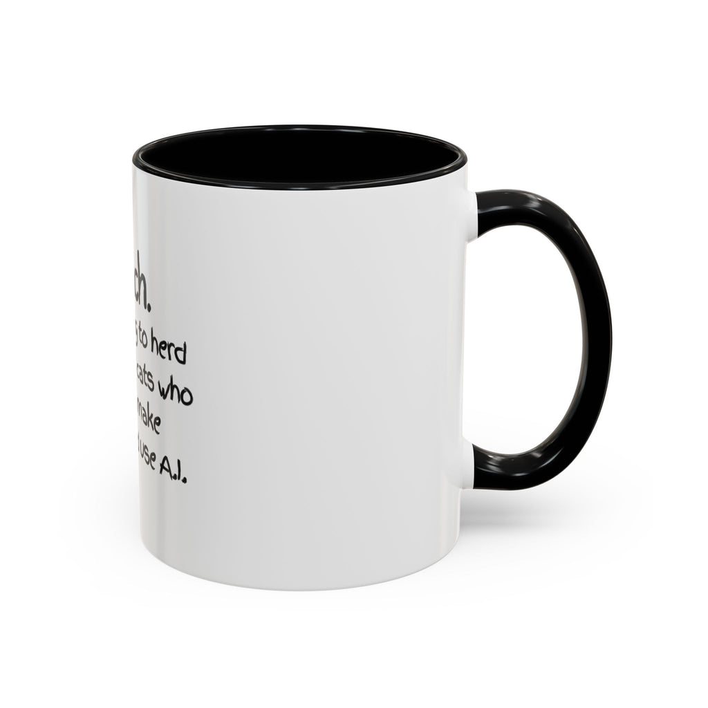 Teacher Coffee Mug — "I Teach. It's like trying to herd really smart cats who can text, make TikToks, and use A.I."