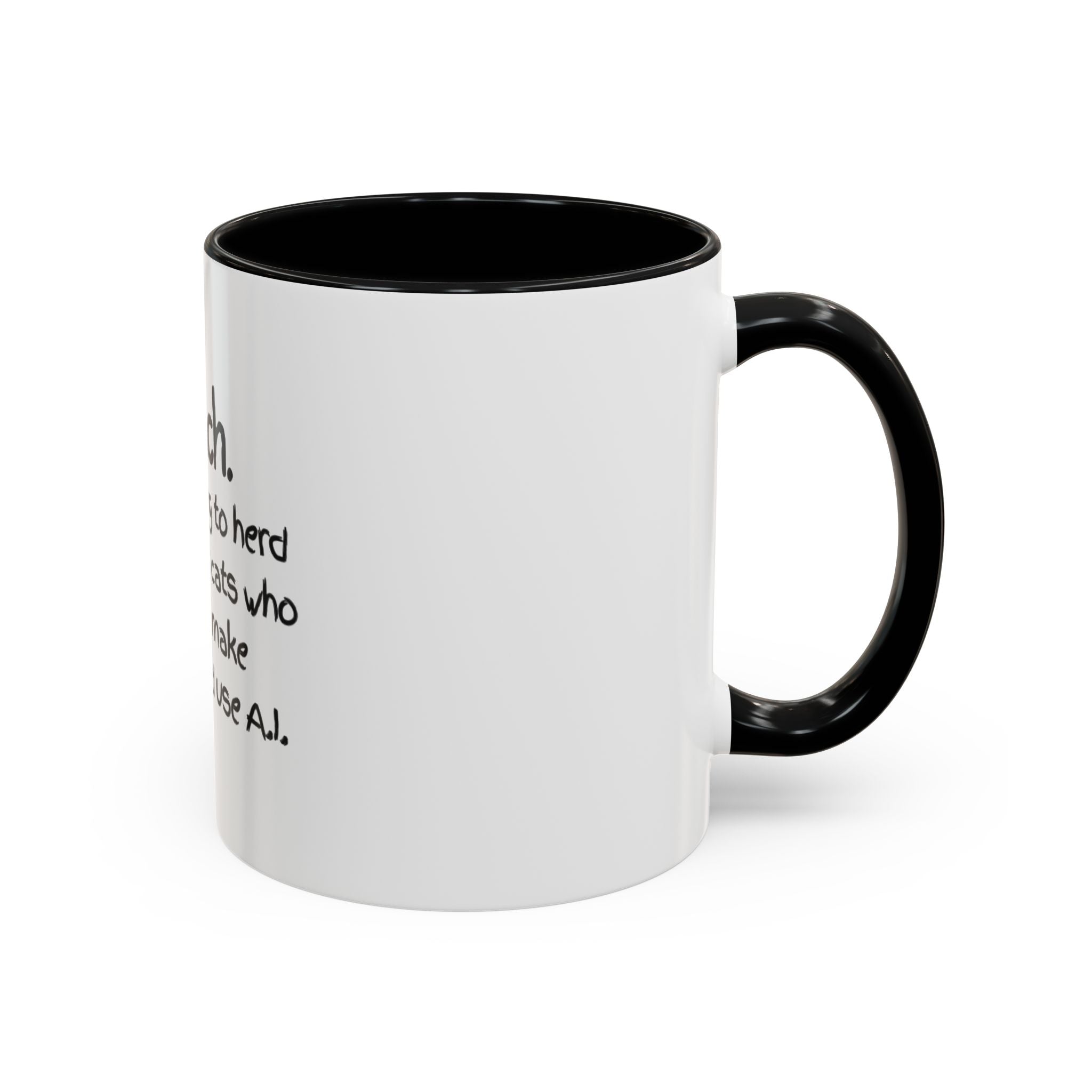 Teacher Coffee Mug — "I Teach. It's like trying to herd really smart cats who can text, make TikToks, and use A.I."