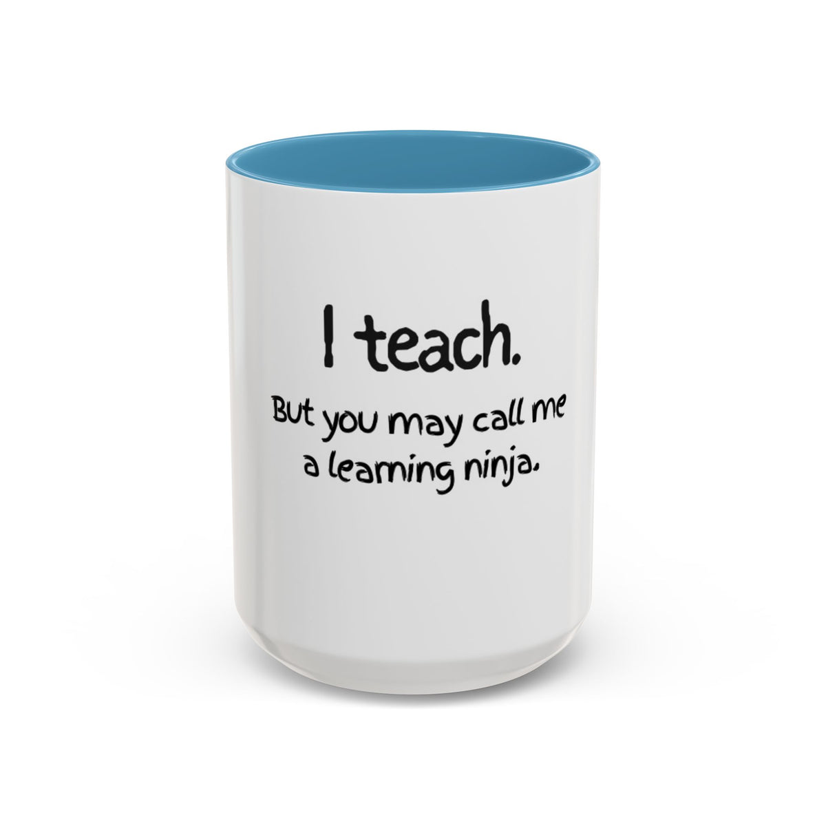 Teacher Coffee Mug — "I teach. But you may call me a learning ninja." Accent Mug