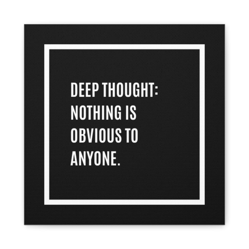 Canvas Wall Art — "Deep Thought: Nothing Is Obvious to Anyone." Minimalist Quote Print