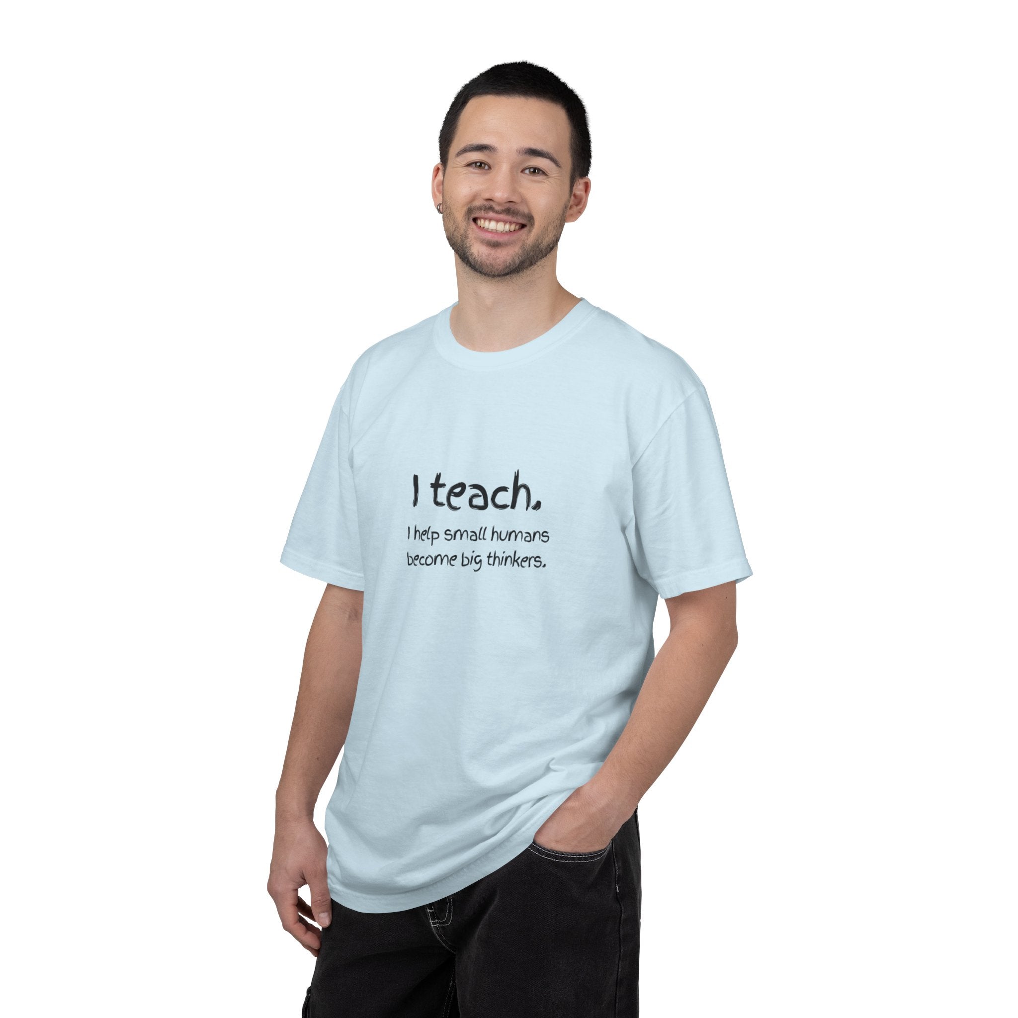 Teacher T-Shirt — “I teach. I help small humans become big thinkers.” with Colorful Back Art